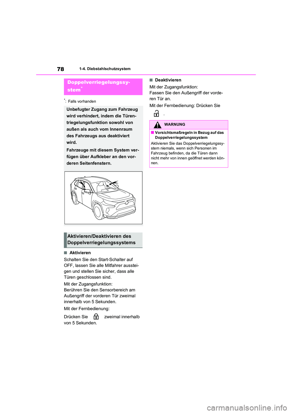 TOYOTA RAV4 PHEV 2021  Betriebsanleitungen (in German) 781-4. Diebstahlschutzsystem
*: Falls vorhanden
�QAktivieren 
Schalten Sie den Start-Schalter auf  
OFF, lassen Sie alle Mitfahrer ausstei-
gen und stellen Sie sicher, dass alle 
Türen geschlossen si