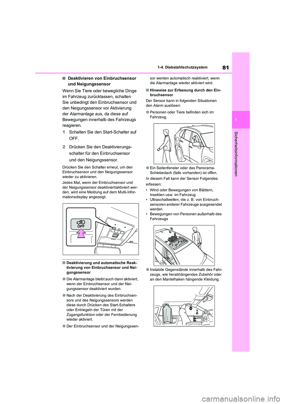 TOYOTA RAV4 PHEV 2021  Betriebsanleitungen (in German) 81
1 
1-4. Diebstahlschutzsystem
Sicherheitsinformationen
�QDeaktivieren von Einbruchsensor  
und Neigungssensor 
Wenn Sie Tiere oder bewegliche Dinge  
im Fahrzeug zurücklassen, schalten 
Sie unbedi