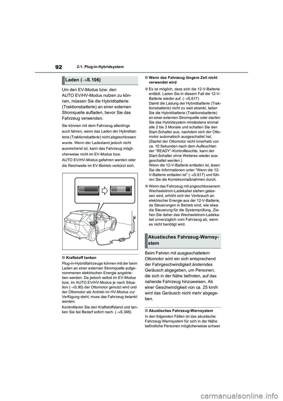TOYOTA RAV4 PHEV 2021  Betriebsanleitungen (in German) 922-1. Plug-in-Hybridsystem
Um den EV-Modus bzw. den  
AUTO EV/HV-Modus nutzen zu kön-
nen, müssen Sie die Hybridbatterie 
(Traktionsbatterie) an einer externen 
Stromquelle aufladen, bevor Sie das 