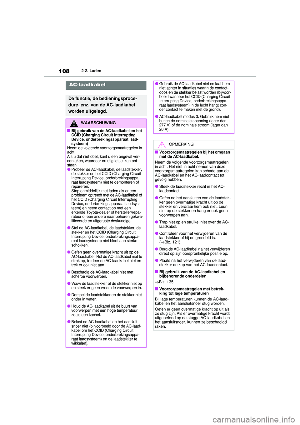 TOYOTA RAV4 PHEV 2021 Instructieboekje (in Dutch) 1082-2. Laden
AC-laadkabel
De functie, de bedieningsproce-
dure, enz. van de AC-laadkabel
worden uitgelegd.
WAARSCHUWING
■Bij gebruik van de AC-laadkabel en het
CCID (Charging Circuit Interrupting TOYOTA RAV4 PHEV 2021 Instructieboekje (in Dutch) 1082-2. Laden
AC-laadkabel
De functie, de bedieningsproce-
dure, enz. van de AC-laadkabel
worden uitgelegd.
WAARSCHUWING
■Bij gebruik van de AC-laadkabel en het
CCID (Charging Circuit Interrupting