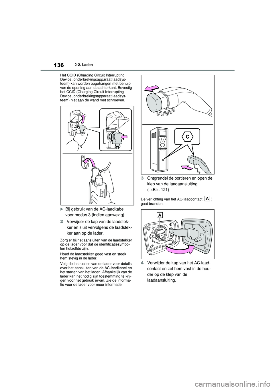 TOYOTA RAV4 PHEV 2021 Instructieboekje (in Dutch) 1362-2. Laden
Het CCID (Charging Circuit Interrupting
Device, onderbrekingsapparaat laadsys-
teem) kan worden opgehangen met behulp
van de opening aan de achterkant. Bevestig
het CCID (Charging Cir TOYOTA RAV4 PHEV 2021 Instructieboekje (in Dutch) 1362-2. Laden
Het CCID (Charging Circuit Interrupting
Device, onderbrekingsapparaat laadsys-
teem) kan worden opgehangen met behulp
van de opening aan de achterkant. Bevestig
het CCID (Charging Cir