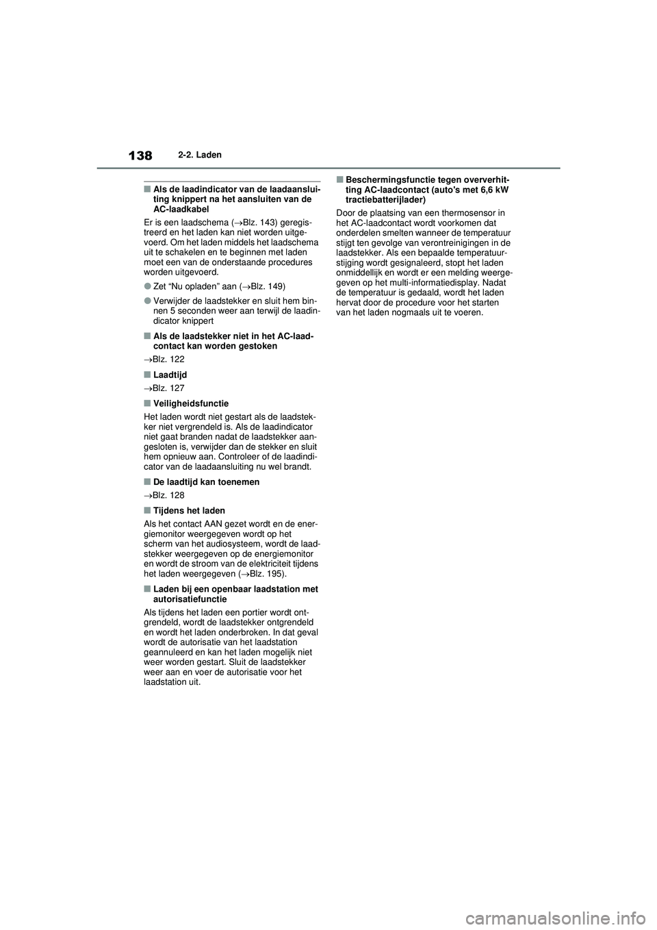 TOYOTA RAV4 PHEV 2021 Instructieboekje (in Dutch) 1382-2. Laden
■Als de laadindicator van de laadaanslui-
ting knippert na het aansluiten van de
AC-laadkabel
Er is een laadschema ( Blz. 143) geregis-
treerd en het laden kan niet worden uitge-
v TOYOTA RAV4 PHEV 2021 Instructieboekje (in Dutch) 1382-2. Laden
■Als de laadindicator van de laadaanslui-
ting knippert na het aansluiten van de
AC-laadkabel
Er is een laadschema ( Blz. 143) geregis-
treerd en het laden kan niet worden uitge-
v