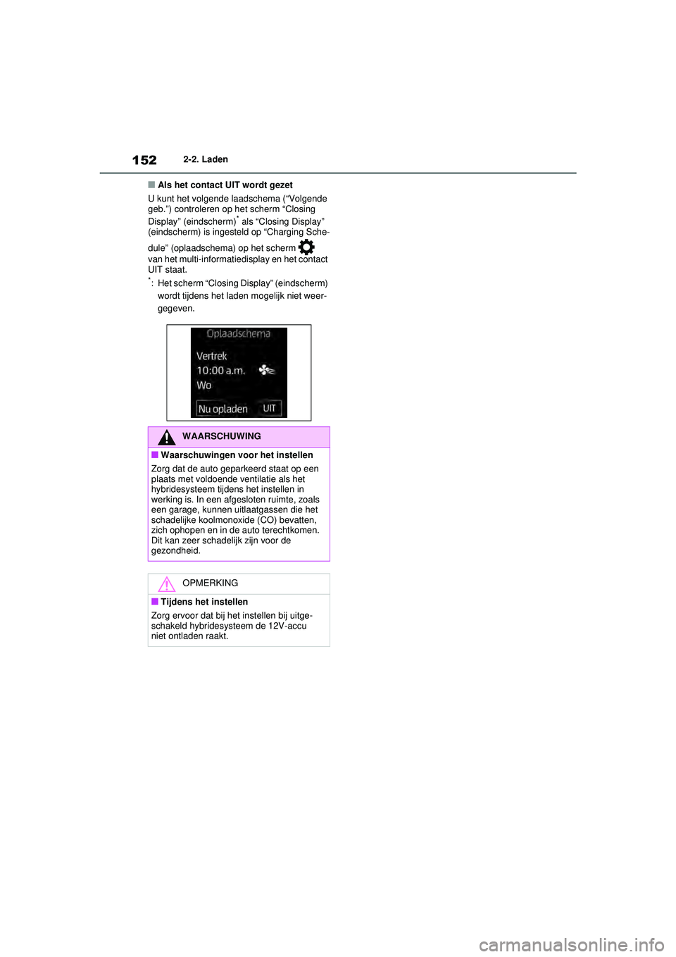 TOYOTA RAV4 PHEV 2021 Instructieboekje (in Dutch) 1522-2. Laden
■Als het contact UIT wordt gezet
U kunt het volgende laadschema (“Volgende
geb.”) controleren op het scherm “Closing
Display” (eindscherm)
* als “Closing Display”
(einds TOYOTA RAV4 PHEV 2021 Instructieboekje (in Dutch) 1522-2. Laden
■Als het contact UIT wordt gezet
U kunt het volgende laadschema (“Volgende
geb.”) controleren op het scherm “Closing
Display” (eindscherm)
* als “Closing Display”
(einds