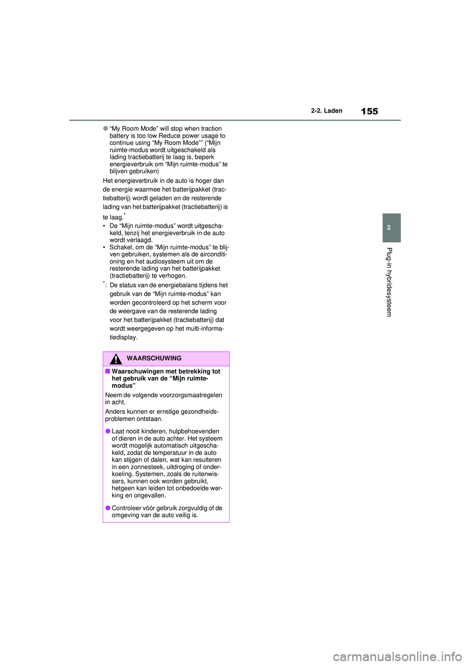 TOYOTA RAV4 PHEV 2021 Instructieboekje (in Dutch) 155
2
2-2. Laden
Plug-in hybridesysteem
●“My Room Mode” will stop when traction
battery is too low Reduce power usage to
continue using “My Room Mode”” (“Mijn
ruimte-modus wordt uitge TOYOTA RAV4 PHEV 2021 Instructieboekje (in Dutch) 155
2
2-2. Laden
Plug-in hybridesysteem
●“My Room Mode” will stop when traction
battery is too low Reduce power usage to
continue using “My Room Mode”” (“Mijn
ruimte-modus wordt uitge