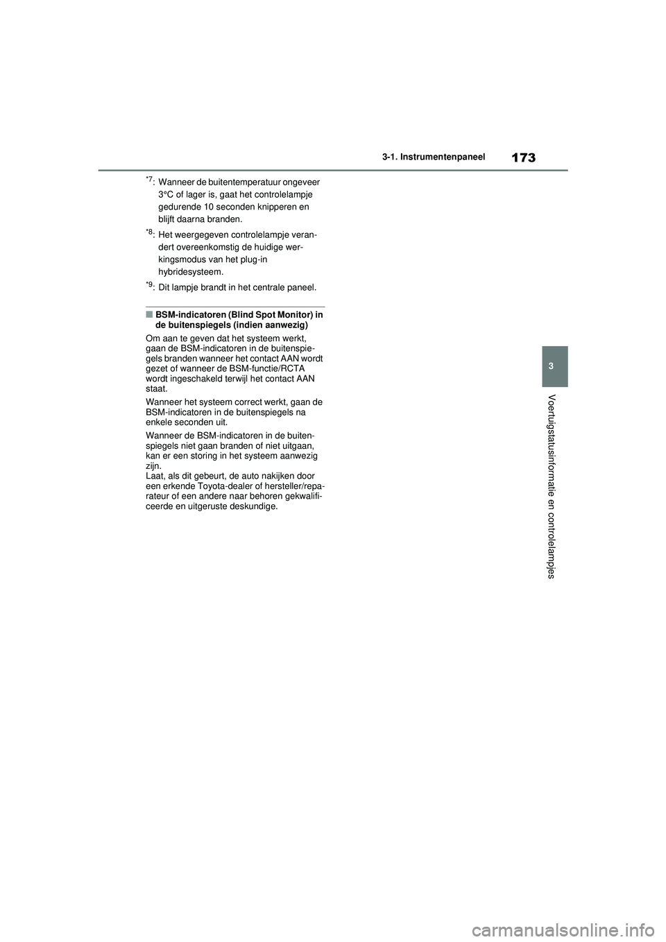 TOYOTA RAV4 PHEV 2021 Instructieboekje (in Dutch) 173
3
3-1. Instrumentenpaneel
Voertuigstatusinformatie en controlelampjes
*7: Wanneer de buitentemperatuur ongeveer
3°C of lager is, gaat het controlelampje
gedurende 10 seconden knipperen en
blij TOYOTA RAV4 PHEV 2021 Instructieboekje (in Dutch) 173
3
3-1. Instrumentenpaneel
Voertuigstatusinformatie en controlelampjes
*7: Wanneer de buitentemperatuur ongeveer
3°C of lager is, gaat het controlelampje
gedurende 10 seconden knipperen en
blij