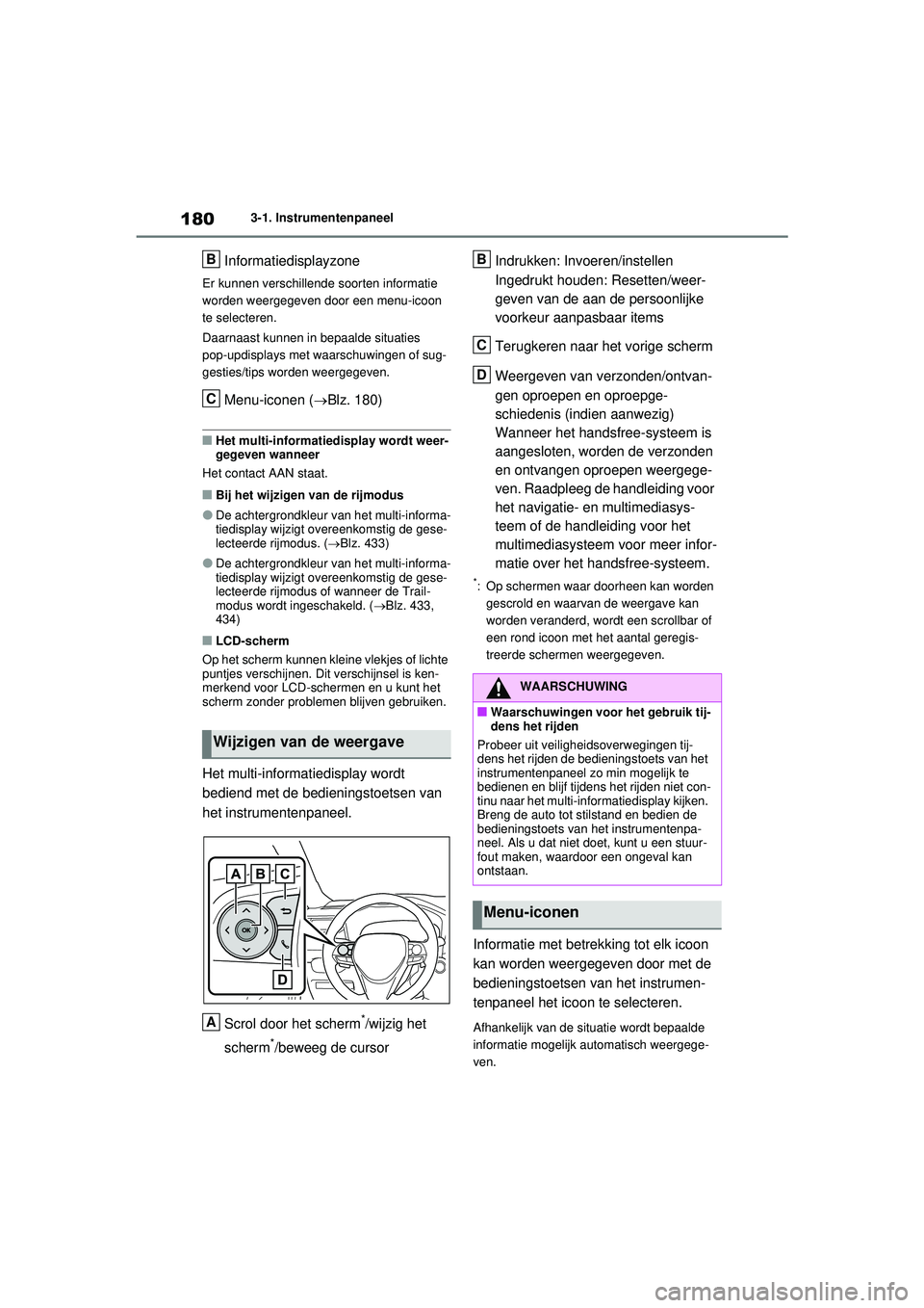 TOYOTA RAV4 PHEV 2021 Instructieboekje (in Dutch) 1803-1. Instrumentenpaneel
Informatiedisplayzone
Er kunnen verschillende soorten informatie
worden weergegeven door een menu-icoon
te selecteren.
Daarnaast kunnen in bepaalde situaties
pop-updispla TOYOTA RAV4 PHEV 2021 Instructieboekje (in Dutch) 1803-1. Instrumentenpaneel
Informatiedisplayzone
Er kunnen verschillende soorten informatie
worden weergegeven door een menu-icoon
te selecteren.
Daarnaast kunnen in bepaalde situaties
pop-updispla