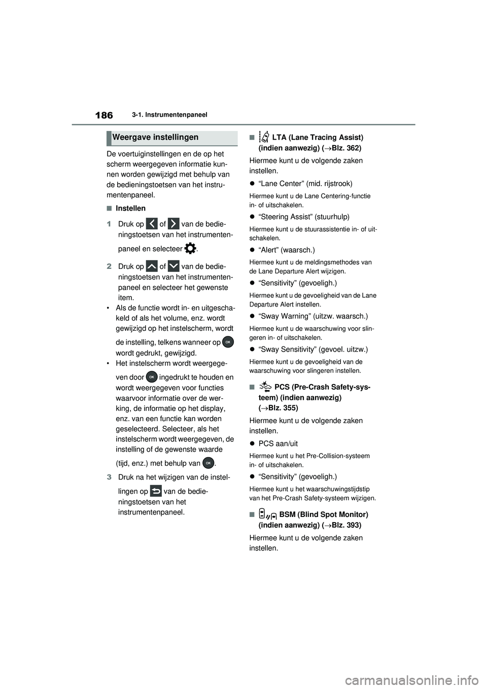 TOYOTA RAV4 PHEV 2021 Instructieboekje (in Dutch) 1863-1. Instrumentenpaneel
De voertuiginstellingen en de op het
scherm weergegeven informatie kun-
nen worden gewijzigd met behulp van
de bedieningstoetsen van het instru-
mentenpaneel.
■Instellen TOYOTA RAV4 PHEV 2021 Instructieboekje (in Dutch) 1863-1. Instrumentenpaneel
De voertuiginstellingen en de op het
scherm weergegeven informatie kun-
nen worden gewijzigd met behulp van
de bedieningstoetsen van het instru-
mentenpaneel.
■Instellen