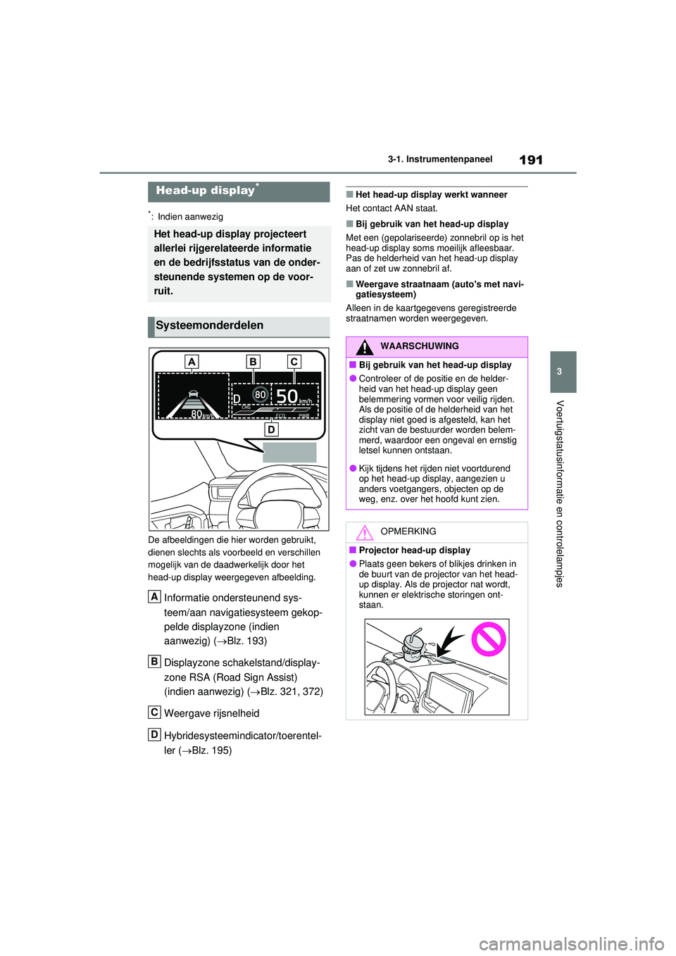 TOYOTA RAV4 PHEV 2021 Instructieboekje (in Dutch) 191
3
3-1. Instrumentenpaneel
Voertuigstatusinformatie en controlelampjes
*: Indien aanwezig
De afbeeldingen die hier worden gebruikt,
dienen slechts als voorbeeld en verschillen
mogelijk van de daa TOYOTA RAV4 PHEV 2021 Instructieboekje (in Dutch) 191
3
3-1. Instrumentenpaneel
Voertuigstatusinformatie en controlelampjes
*: Indien aanwezig
De afbeeldingen die hier worden gebruikt,
dienen slechts als voorbeeld en verschillen
mogelijk van de daa