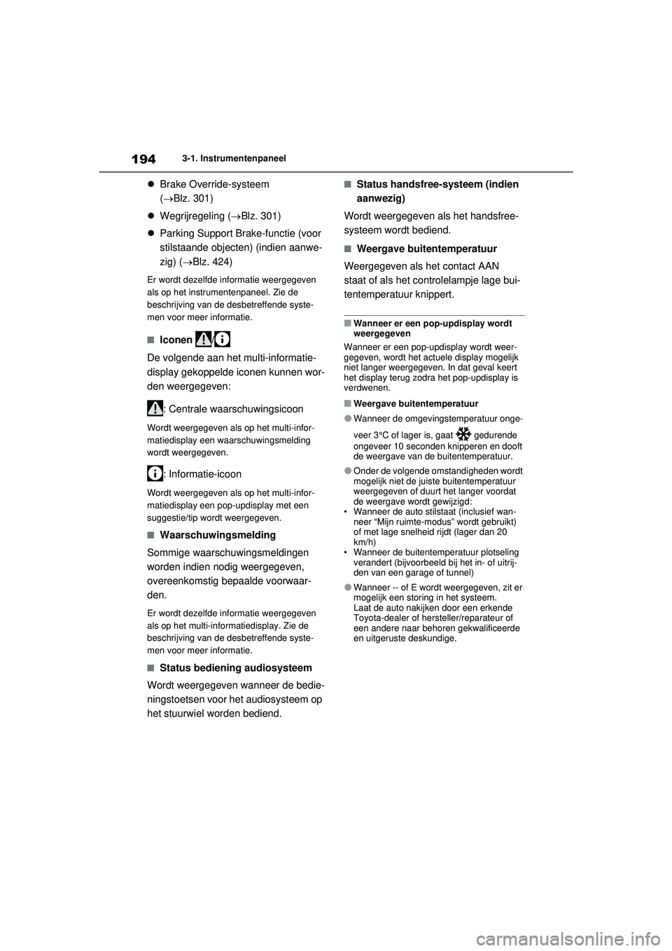 TOYOTA RAV4 PHEV 2021 Instructieboekje (in Dutch) 1943-1. Instrumentenpaneel
Brake Override-systeem
(Blz. 301)
Wegrijregeling ( Blz. 301)
Parking Support Brake-functie (voor
stilstaande objecten) (indien aanwe-
zig) ( Blz. 424)
TOYOTA RAV4 PHEV 2021 Instructieboekje (in Dutch) 1943-1. Instrumentenpaneel
Brake Override-systeem
(Blz. 301)
Wegrijregeling ( Blz. 301)
Parking Support Brake-functie (voor
stilstaande objecten) (indien aanwe-
zig) ( Blz. 424)