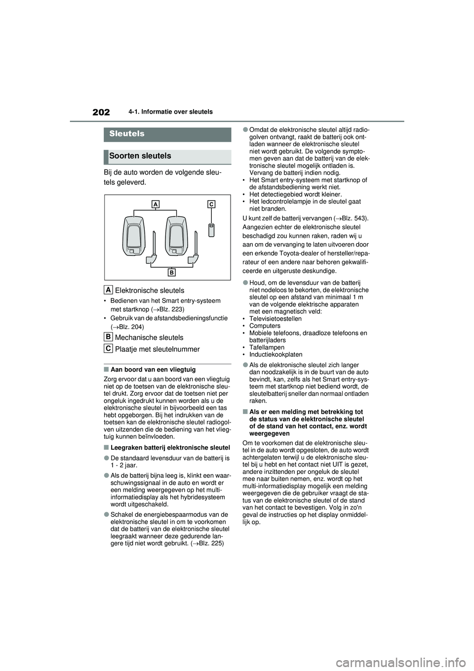 TOYOTA RAV4 PHEV 2021 Instructieboekje (in Dutch) 2024-1. Informatie over sleutels
4-1.Informatie over sleutels
Bij de auto worden de volgende sleu-
tels geleverd.Elektronische sleutels
• Bedienen van het Smart entry-systeem met startknop ( Blz. TOYOTA RAV4 PHEV 2021 Instructieboekje (in Dutch) 2024-1. Informatie over sleutels
4-1.Informatie over sleutels
Bij de auto worden de volgende sleu-
tels geleverd.Elektronische sleutels
• Bedienen van het Smart entry-systeem met startknop ( Blz.