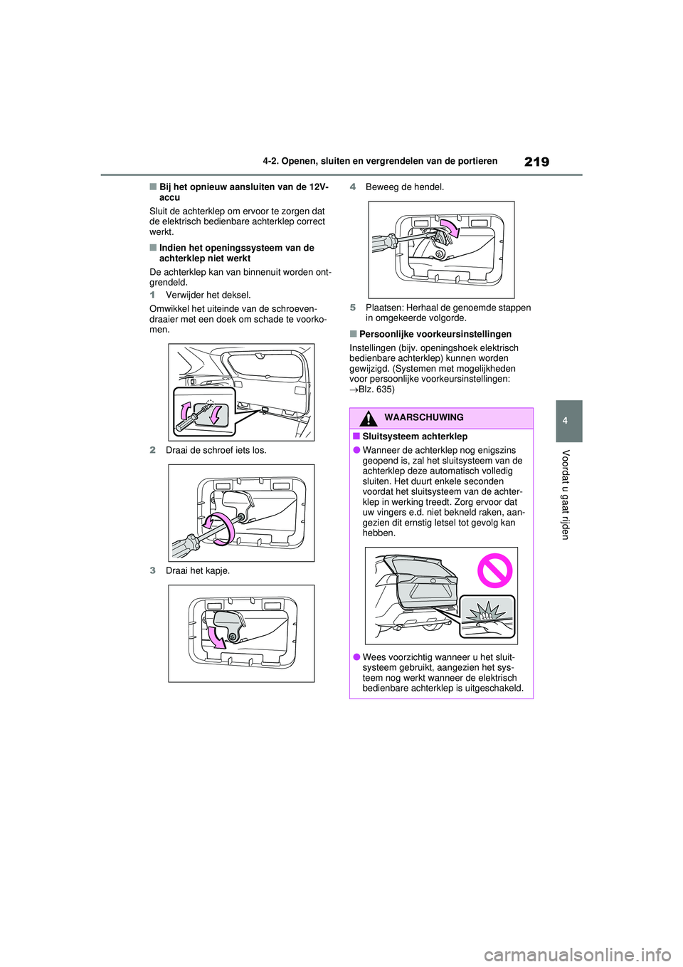 TOYOTA RAV4 PHEV 2021 Instructieboekje (in Dutch) 219
4
4-2. Openen, sluiten en vergrendelen van de portieren
Voordat u gaat rijden
■Bij het opnieuw aansluiten van de 12V-
accu
Sluit de achterklep om ervoor te zorgen dat
de elektrisch bedienbare a TOYOTA RAV4 PHEV 2021 Instructieboekje (in Dutch) 219
4
4-2. Openen, sluiten en vergrendelen van de portieren
Voordat u gaat rijden
■Bij het opnieuw aansluiten van de 12V-
accu
Sluit de achterklep om ervoor te zorgen dat
de elektrisch bedienbare a