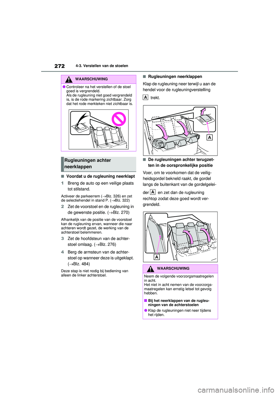 TOYOTA RAV4 PHEV 2021 Instructieboekje (in Dutch) 2724-3. Verstellen van de stoelen
■Voordat u de rugleuning neerklapt
1 Breng de auto op een veilige plaats
tot stilstand.
Activeer de parkeerrem ( Blz. 326) en zet
de selectiehendel in stand P. TOYOTA RAV4 PHEV 2021 Instructieboekje (in Dutch) 2724-3. Verstellen van de stoelen
■Voordat u de rugleuning neerklapt
1 Breng de auto op een veilige plaats
tot stilstand.
Activeer de parkeerrem ( Blz. 326) en zet
de selectiehendel in stand P.