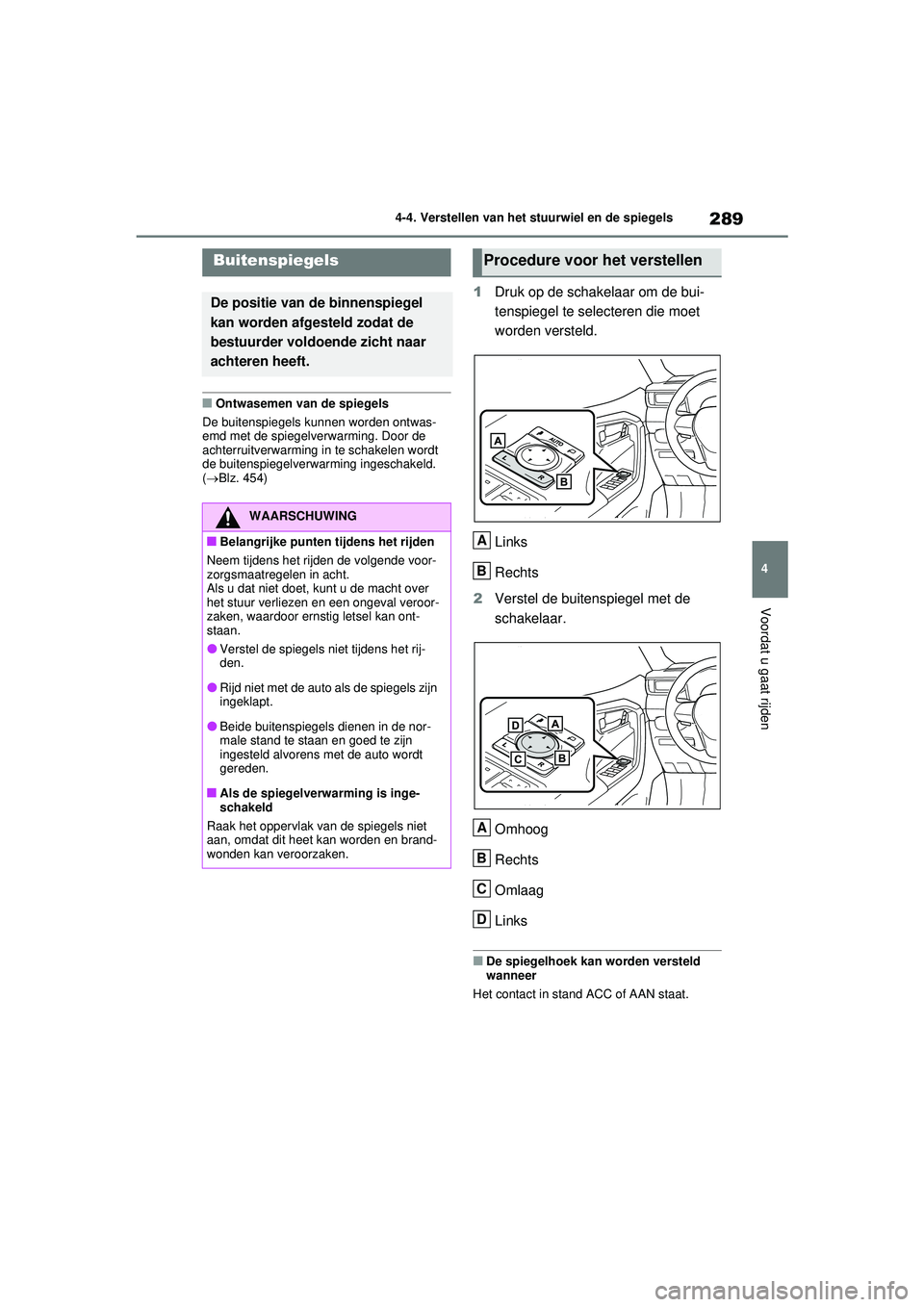 TOYOTA RAV4 PHEV 2021 Instructieboekje (in Dutch) 289
4
4-4. Verstellen van het stuurwiel en de spiegels
Voordat u gaat rijden
■Ontwasemen van de spiegels
De buitenspiegels kunnen worden ontwas-
emd met de spiegelverwarming. Door de
achterruitverw TOYOTA RAV4 PHEV 2021 Instructieboekje (in Dutch) 289
4
4-4. Verstellen van het stuurwiel en de spiegels
Voordat u gaat rijden
■Ontwasemen van de spiegels
De buitenspiegels kunnen worden ontwas-
emd met de spiegelverwarming. Door de
achterruitverw