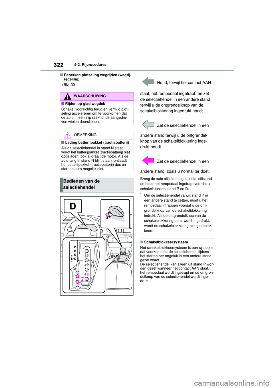 TOYOTA RAV4 PHEV 2021  Instructieboekje (in Dutch) 3225-2. Rijprocedures
■Beperken plotseling wegrijden (wegrij-
regeling)
 Blz. 301
 Houd, terwijl het contact AAN 
staat, het rempedaal ingetrapt
* en zet 
de selectiehendel in een andere stand 
t
