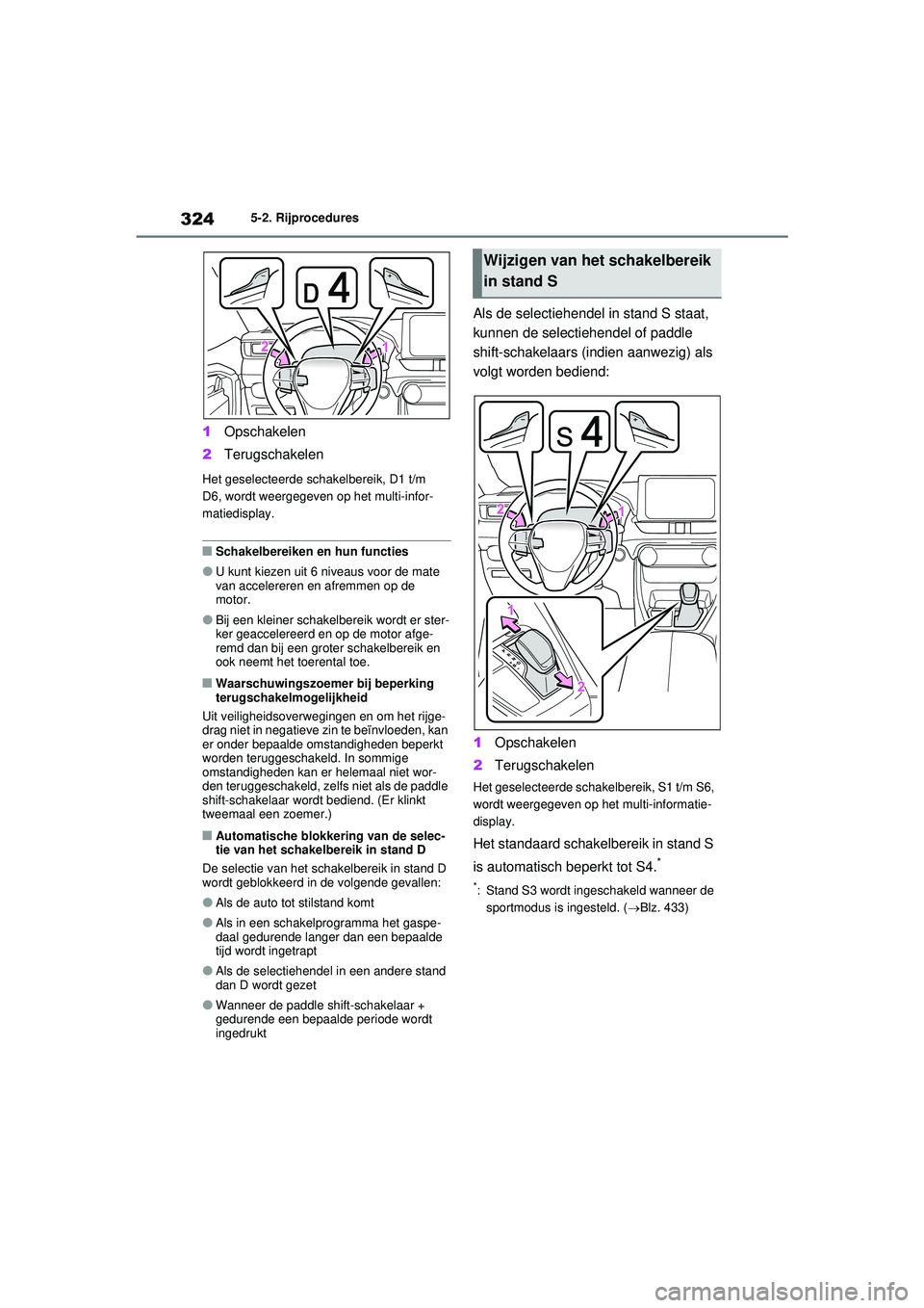 TOYOTA RAV4 PHEV 2021  Instructieboekje (in Dutch) 3245-2. Rijprocedures
1Opschakelen
2 Terugschakelen
Het geselecteerde schakelbereik, D1 t/m 
D6, wordt weergegeven op het multi-infor-
matiedisplay.
■Schakelbereiken en hun functies
●U kunt kiezen