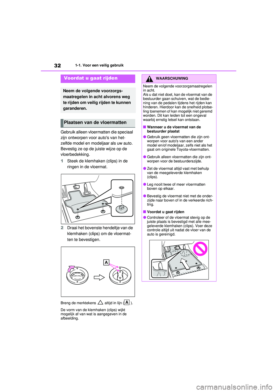 TOYOTA RAV4 PHEV 2021 Instructieboekje (in Dutch) 321-1. Voor een veilig gebruik
1-1.Voor een veilig gebruik
Gebruik alleen vloermatten die speciaal
zijn ontworpen voor autos van het-
zelfde model en modeljaar als uw auto.
Bevestig ze op de juiste TOYOTA RAV4 PHEV 2021 Instructieboekje (in Dutch) 321-1. Voor een veilig gebruik
1-1.Voor een veilig gebruik
Gebruik alleen vloermatten die speciaal
zijn ontworpen voor autos van het-
zelfde model en modeljaar als uw auto.
Bevestig ze op de juiste