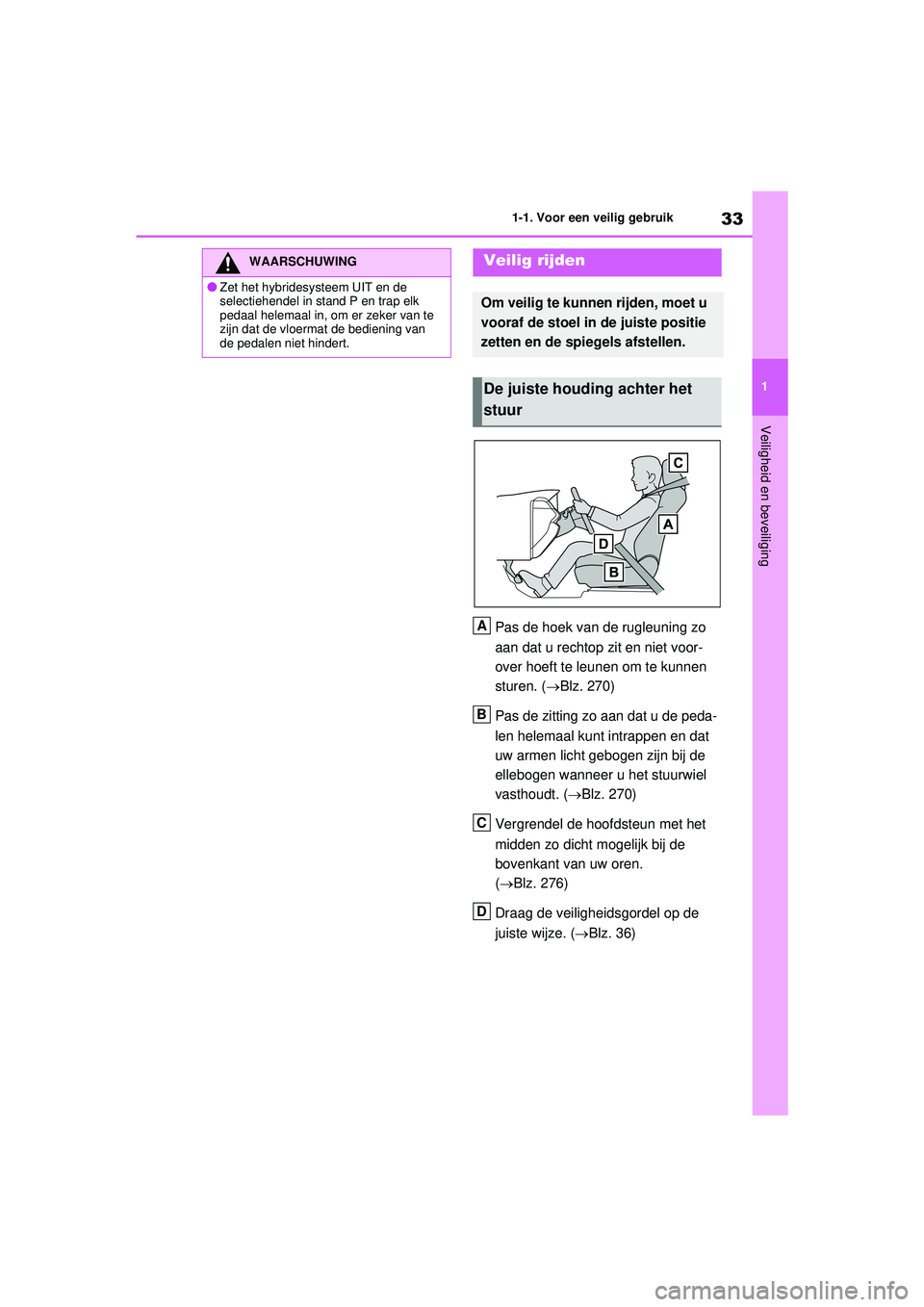 TOYOTA RAV4 PHEV 2021 Instructieboekje (in Dutch) 33
1
1-1. Voor een veilig gebruik
Veiligheid en beveiliging
Pas de hoek van de rugleuning zo
aan dat u rechtop zit en niet voor-
over hoeft te leunen om te kunnen
sturen. (
Blz. 270)
Pas de zitti TOYOTA RAV4 PHEV 2021 Instructieboekje (in Dutch) 33
1
1-1. Voor een veilig gebruik
Veiligheid en beveiliging
Pas de hoek van de rugleuning zo
aan dat u rechtop zit en niet voor-
over hoeft te leunen om te kunnen
sturen. (
Blz. 270)
Pas de zitti