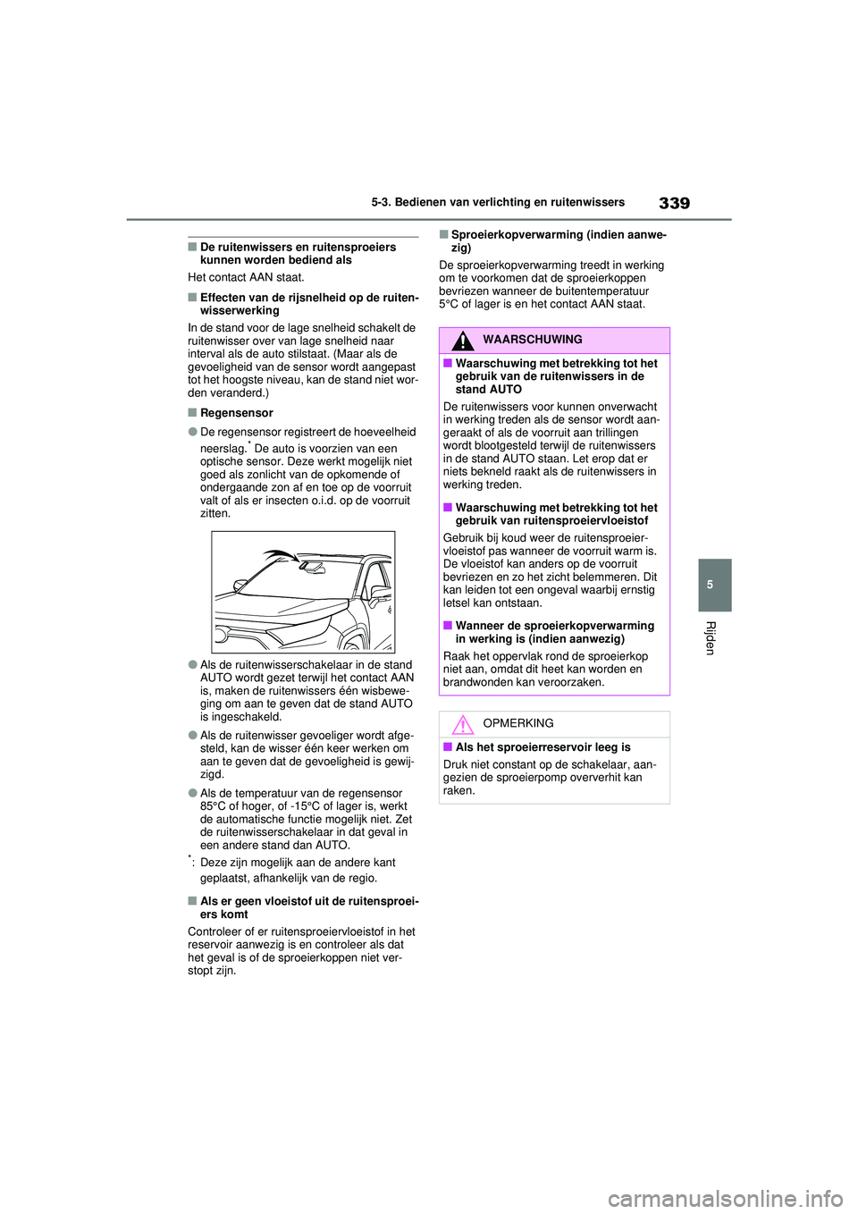 TOYOTA RAV4 PHEV 2021 Instructieboekje (in Dutch) 339
5
5-3. Bedienen van verlichting en ruitenwissers
Rijden
■De ruitenwissers en ruitensproeiers
kunnen worden bediend als
Het contact AAN staat.
■Effecten van de rijsnelheid op de ruiten-
wisser TOYOTA RAV4 PHEV 2021 Instructieboekje (in Dutch) 339
5
5-3. Bedienen van verlichting en ruitenwissers
Rijden
■De ruitenwissers en ruitensproeiers
kunnen worden bediend als
Het contact AAN staat.
■Effecten van de rijsnelheid op de ruiten-
wisser
