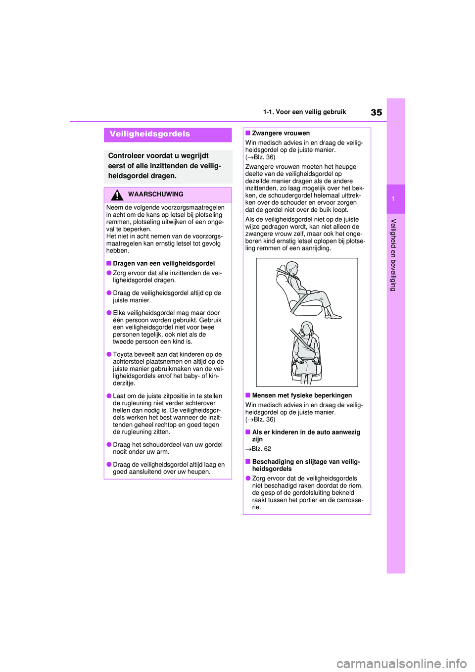 TOYOTA RAV4 PHEV 2021 Instructieboekje (in Dutch) 35
1
1-1. Voor een veilig gebruik
Veiligheid en beveiliging
Veiligheidsgordels
Controleer voordat u wegrijdt
eerst of alle inzittenden de veilig-
heidsgordel dragen.
WAARSCHUWING
Neem de volgende voo TOYOTA RAV4 PHEV 2021 Instructieboekje (in Dutch) 35
1
1-1. Voor een veilig gebruik
Veiligheid en beveiliging
Veiligheidsgordels
Controleer voordat u wegrijdt
eerst of alle inzittenden de veilig-
heidsgordel dragen.
WAARSCHUWING
Neem de volgende voo