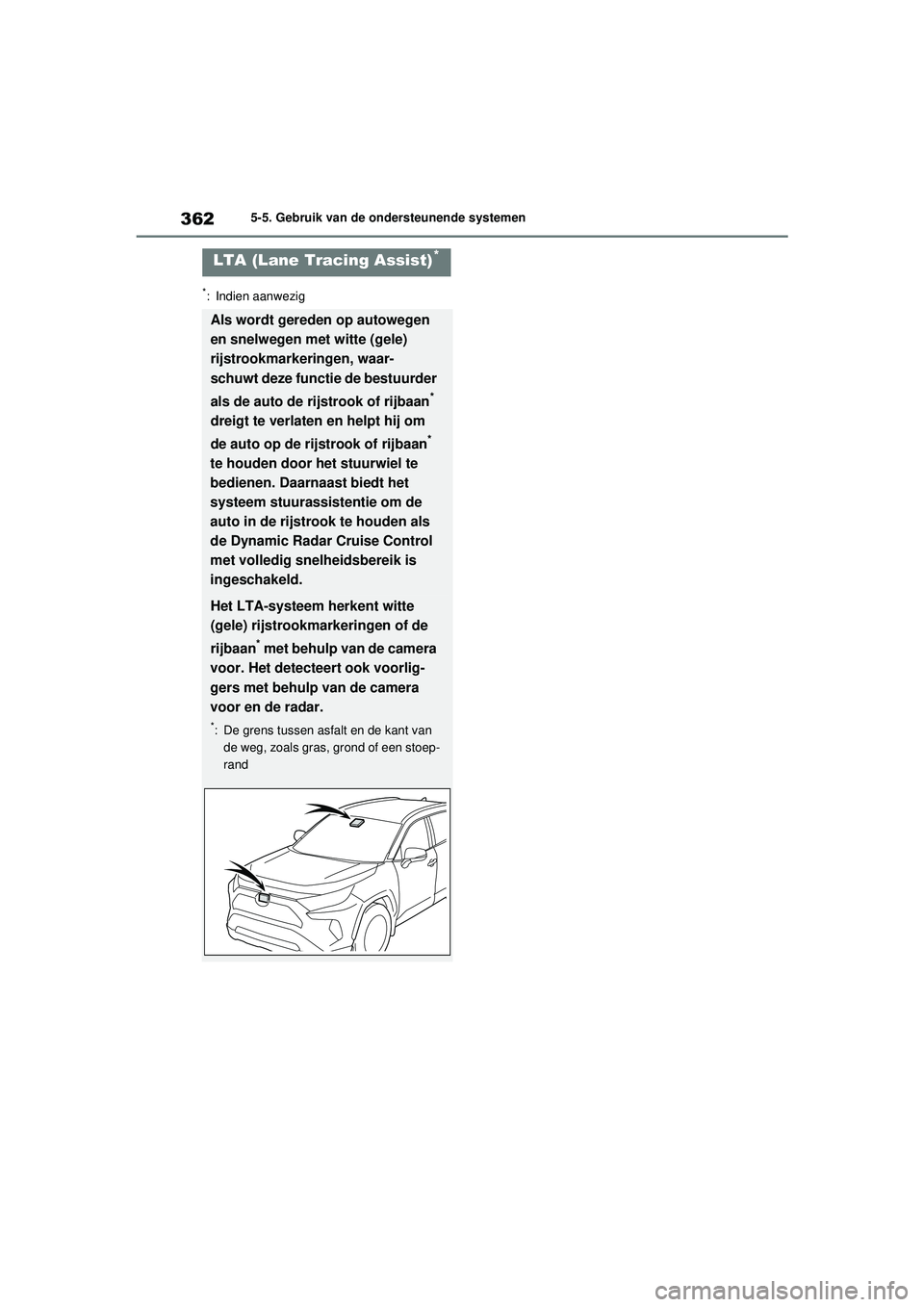 TOYOTA RAV4 PHEV 2021 Instructieboekje (in Dutch) 3625-5. Gebruik van de ondersteunende systemen
*: Indien aanwezig
LTA (Lane Tracing Assist)*
Als wordt gereden op autowegen
en snelwegen met witte (gele)
rijstrookmarkeringen, waar-
schuwt deze func TOYOTA RAV4 PHEV 2021 Instructieboekje (in Dutch) 3625-5. Gebruik van de ondersteunende systemen
*: Indien aanwezig
LTA (Lane Tracing Assist)*
Als wordt gereden op autowegen
en snelwegen met witte (gele)
rijstrookmarkeringen, waar-
schuwt deze func