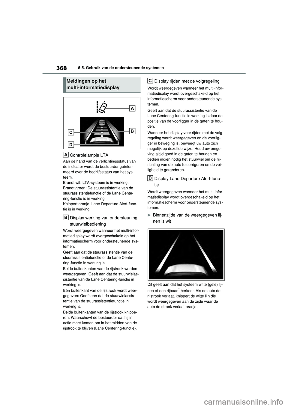TOYOTA RAV4 PHEV 2021  Instructieboekje (in Dutch) 3685-5. Gebruik van de ondersteunende systemen
Controlelampje LTA
Aan de hand van de verlichtingsstatus van 
de indicator wordt de bestuurder geïnfor-
meerd over de bedrijfsstatus van het sys-
teem.
