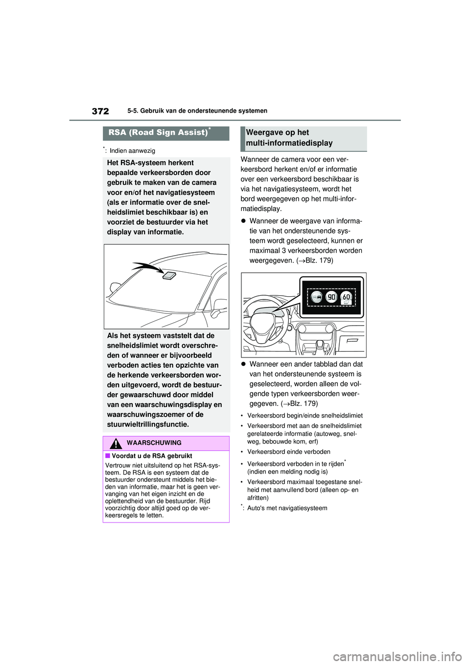 TOYOTA RAV4 PHEV 2021 Instructieboekje (in Dutch) 3725-5. Gebruik van de ondersteunende systemen
*: Indien aanwezig
Wanneer de camera voor een ver-
keersbord herkent en/of er informatie
over een verkeersbord beschikbaar is
via het navigatiesysteem, TOYOTA RAV4 PHEV 2021 Instructieboekje (in Dutch) 3725-5. Gebruik van de ondersteunende systemen
*: Indien aanwezig
Wanneer de camera voor een ver-
keersbord herkent en/of er informatie
over een verkeersbord beschikbaar is
via het navigatiesysteem,