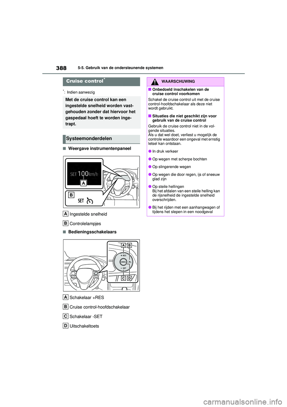 TOYOTA RAV4 PHEV 2021  Instructieboekje (in Dutch) 3885-5. Gebruik van de ondersteunende systemen
*: Indien aanwezig
■Weergave instrumentenpaneelIngestelde snelheid
Controlelampjes
■BedieningsschakelaarsSchakelaar +RES
Cruise control-hoofdschakela