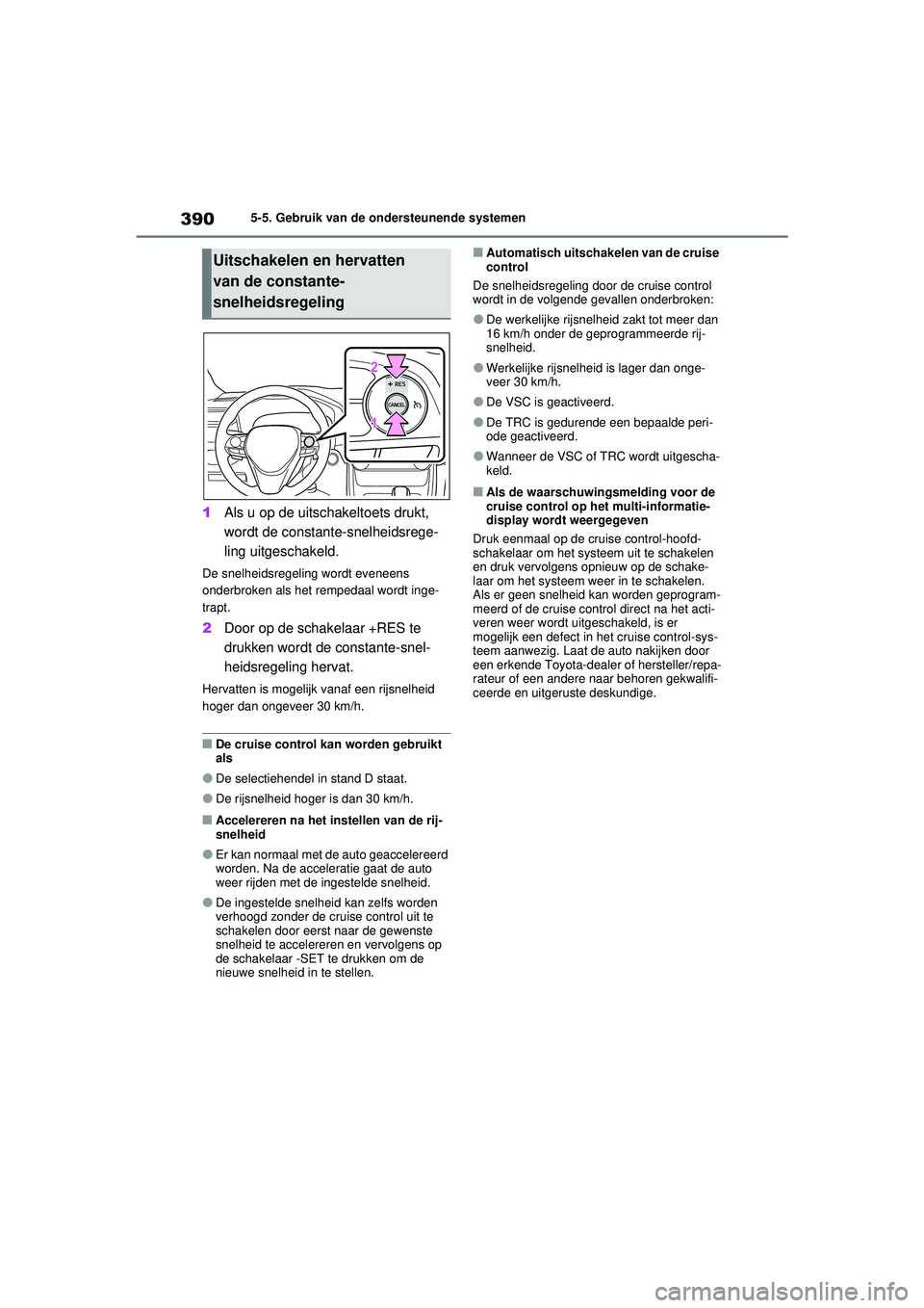 TOYOTA RAV4 PHEV 2021 Instructieboekje (in Dutch) 3905-5. Gebruik van de ondersteunende systemen
1Als u op de uitschakeltoets drukt,
wordt de constante-snelheidsrege-
ling uitgeschakeld.
De snelheidsregeling wordt eveneens
onderbroken als het rempe TOYOTA RAV4 PHEV 2021 Instructieboekje (in Dutch) 3905-5. Gebruik van de ondersteunende systemen
1Als u op de uitschakeltoets drukt,
wordt de constante-snelheidsrege-
ling uitgeschakeld.
De snelheidsregeling wordt eveneens
onderbroken als het rempe