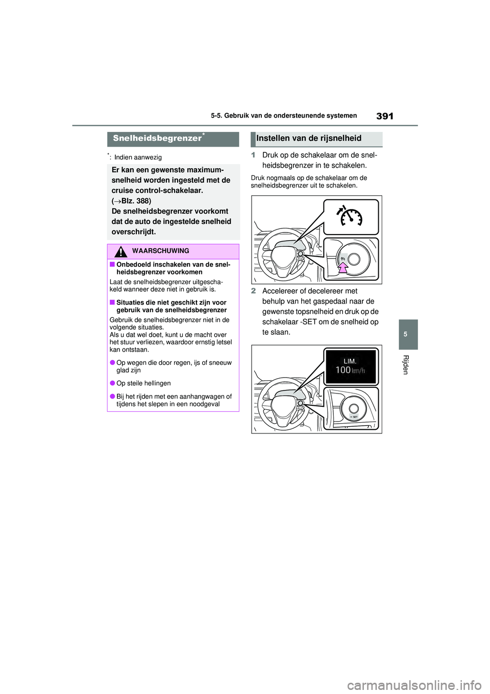 TOYOTA RAV4 PHEV 2021 Instructieboekje (in Dutch) 391
5
5-5. Gebruik van de ondersteunende systemen
Rijden
*: Indien aanwezig1
Druk op de schakelaar om de snel-
heidsbegrenzer in te schakelen.
Druk nogmaals op de schakelaar om de
snelheidsbegrenzer TOYOTA RAV4 PHEV 2021 Instructieboekje (in Dutch) 391
5
5-5. Gebruik van de ondersteunende systemen
Rijden
*: Indien aanwezig1
Druk op de schakelaar om de snel-
heidsbegrenzer in te schakelen.
Druk nogmaals op de schakelaar om de
snelheidsbegrenzer