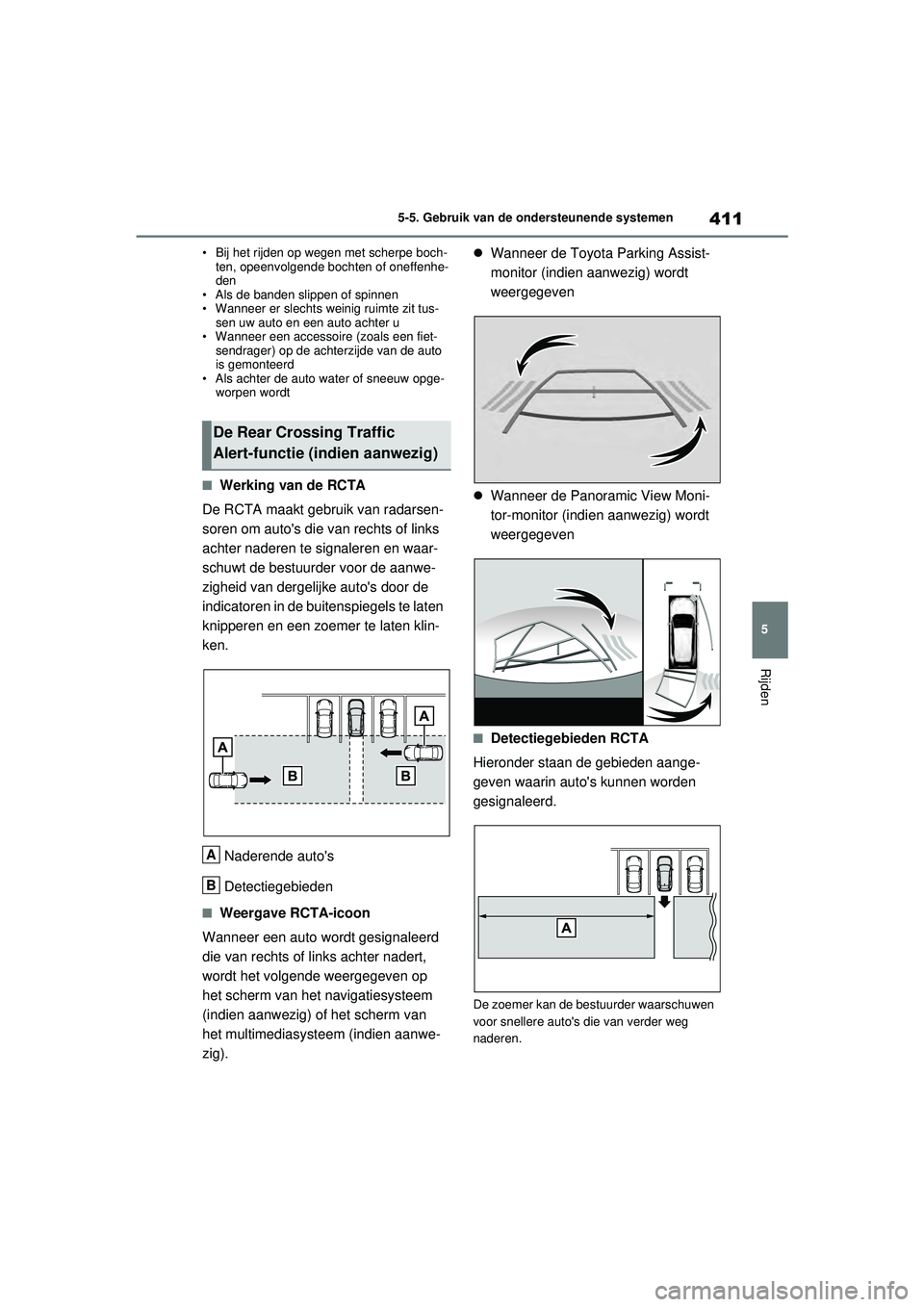 TOYOTA RAV4 PHEV 2021  Instructieboekje (in Dutch) 411
5
5-5. Gebruik van de ondersteunende systemen
Rijden
• Bij het rijden op wegen met scherpe boch-
ten, opeenvolgende bochten of oneffenhe-
den
• Als de banden slippen of spinnen
• Wanneer er 