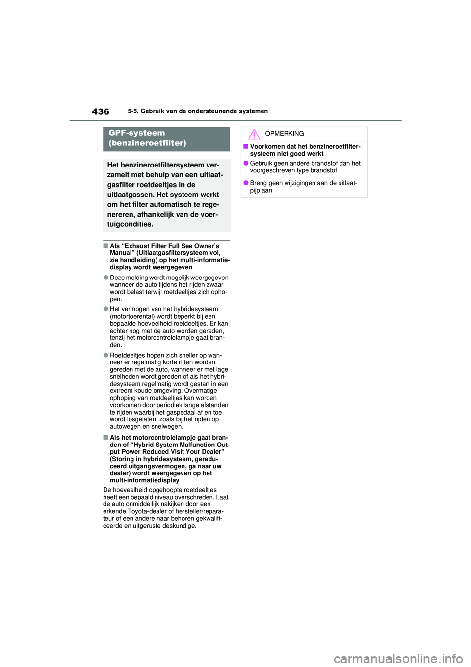 TOYOTA RAV4 PHEV 2021 Instructieboekje (in Dutch) 4365-5. Gebruik van de ondersteunende systemen
■Als “Exhaust Filter Full See Owner’s
Manual” (Uitlaatgasfiltersysteem vol,
zie handleiding) op het multi-informatie-
display wordt weergegeven TOYOTA RAV4 PHEV 2021 Instructieboekje (in Dutch) 4365-5. Gebruik van de ondersteunende systemen
■Als “Exhaust Filter Full See Owner’s
Manual” (Uitlaatgasfiltersysteem vol,
zie handleiding) op het multi-informatie-
display wordt weergegeven