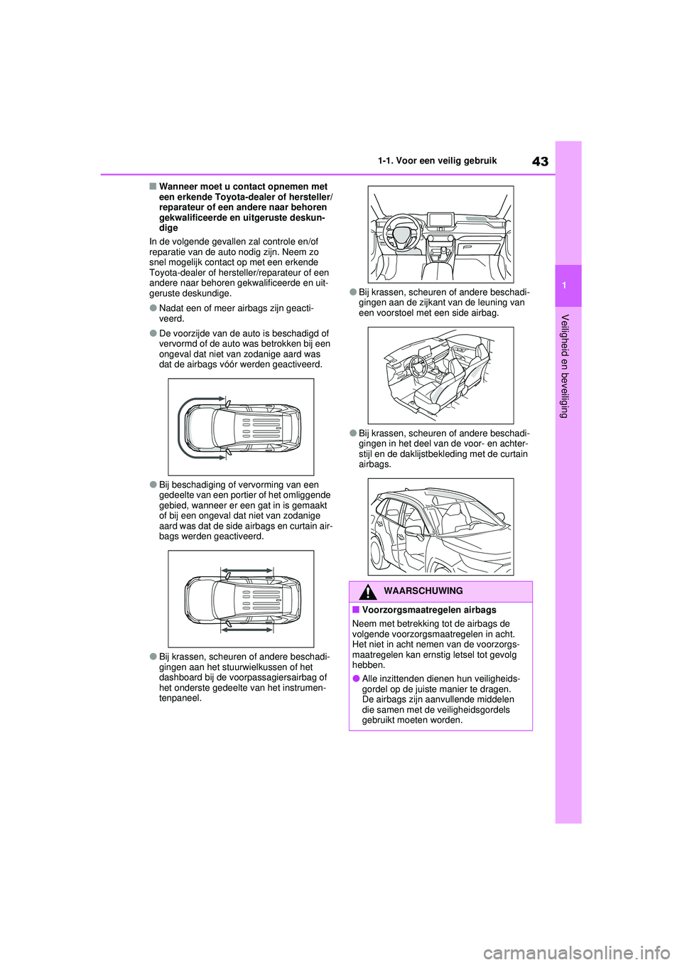 TOYOTA RAV4 PHEV 2021 Instructieboekje (in Dutch) 43
1
1-1. Voor een veilig gebruik
Veiligheid en beveiliging
■Wanneer moet u contact opnemen met
een erkende Toyota-dealer of hersteller/
reparateur of een andere naar behoren
gekwalificeerde en ui TOYOTA RAV4 PHEV 2021 Instructieboekje (in Dutch) 43
1
1-1. Voor een veilig gebruik
Veiligheid en beveiliging
■Wanneer moet u contact opnemen met
een erkende Toyota-dealer of hersteller/
reparateur of een andere naar behoren
gekwalificeerde en ui