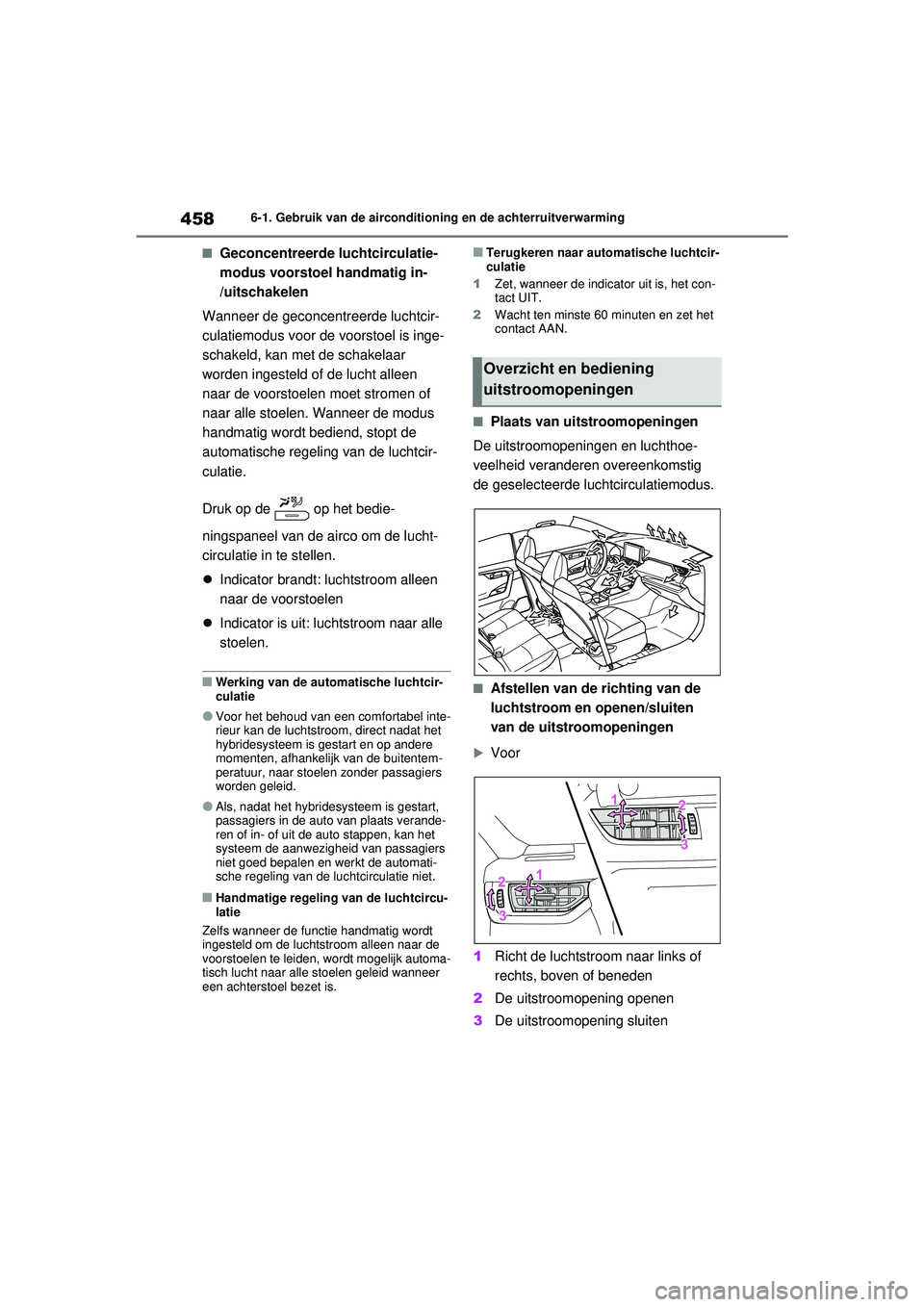 TOYOTA RAV4 PHEV 2021 Instructieboekje (in Dutch) 4586-1. Gebruik van de airconditioning en de achterruitverwarming
■Geconcentreerde luchtcirculatie-
modus voorstoel handmatig in-
/uitschakelen
Wanneer de geconcentreerde luchtcir-
culatiemodus voor TOYOTA RAV4 PHEV 2021 Instructieboekje (in Dutch) 4586-1. Gebruik van de airconditioning en de achterruitverwarming
■Geconcentreerde luchtcirculatie-
modus voorstoel handmatig in-
/uitschakelen
Wanneer de geconcentreerde luchtcir-
culatiemodus voor