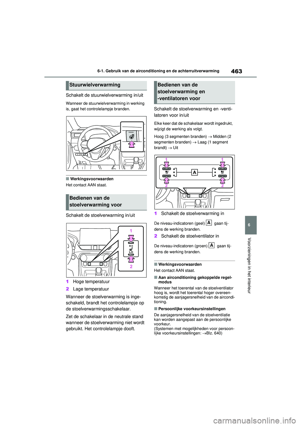 TOYOTA RAV4 PHEV 2021 Instructieboekje (in Dutch) 463
6
6-1. Gebruik van de airconditioning en de achterruitverwarming
Voorzieningen in het interieur
Schakelt de stuurwielverwarming in/uit
Wanneer de stuurwielverwarming in werking
is, gaat het contr TOYOTA RAV4 PHEV 2021 Instructieboekje (in Dutch) 463
6
6-1. Gebruik van de airconditioning en de achterruitverwarming
Voorzieningen in het interieur
Schakelt de stuurwielverwarming in/uit
Wanneer de stuurwielverwarming in werking
is, gaat het contr