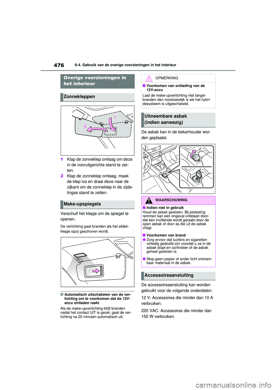 TOYOTA RAV4 PHEV 2021 Instructieboekje (in Dutch) 4766-4. Gebruik van de overige voorzieningen in het interieur
6-4.Gebruik van de overige voorzieningen in het interieur
1Klap de zonneklep omlaag om deze
in de vooruitgerichte stand te zet-
ten.
2 Kl TOYOTA RAV4 PHEV 2021 Instructieboekje (in Dutch) 4766-4. Gebruik van de overige voorzieningen in het interieur
6-4.Gebruik van de overige voorzieningen in het interieur
1Klap de zonneklep omlaag om deze
in de vooruitgerichte stand te zet-
ten.
2 Kl