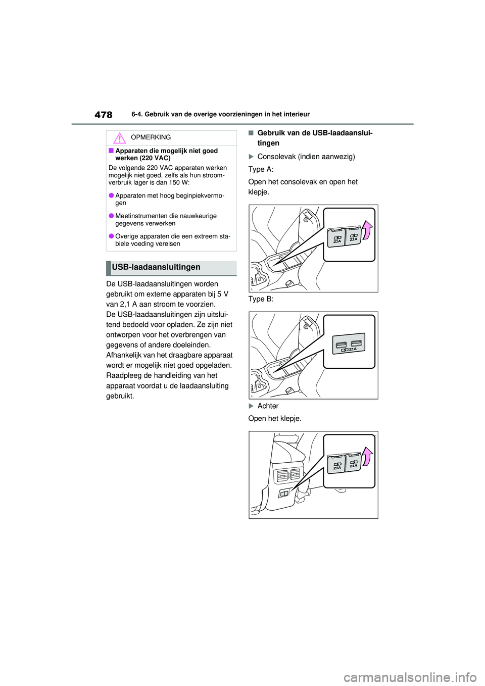 TOYOTA RAV4 PHEV 2021 Instructieboekje (in Dutch) 4786-4. Gebruik van de overige voorzieningen in het interieur
De USB-laadaansluitingen worden
gebruikt om externe apparaten bij 5 V
van 2,1 A aan stroom te voorzien.
De USB-laadaansluitingen zijn ui TOYOTA RAV4 PHEV 2021 Instructieboekje (in Dutch) 4786-4. Gebruik van de overige voorzieningen in het interieur
De USB-laadaansluitingen worden
gebruikt om externe apparaten bij 5 V
van 2,1 A aan stroom te voorzien.
De USB-laadaansluitingen zijn ui