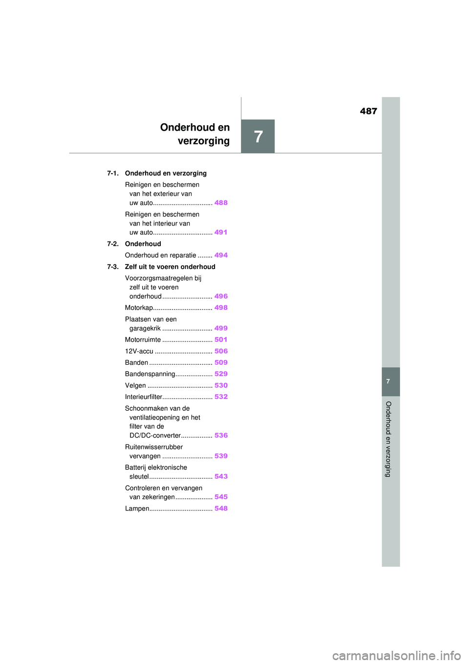 TOYOTA RAV4 PHEV 2021 Instructieboekje (in Dutch) 7
487
7
Onderhoud en verzorging
Onderhoud enverzorging
7-1. Onderhoud en verzorging
Reinigen en beschermen van het exterieur van
uw auto................................ 488
Reinigen en beschermen va TOYOTA RAV4 PHEV 2021 Instructieboekje (in Dutch) 7
487
7
Onderhoud en verzorging
Onderhoud enverzorging
7-1. Onderhoud en verzorging
Reinigen en beschermen van het exterieur van
uw auto................................ 488
Reinigen en beschermen va