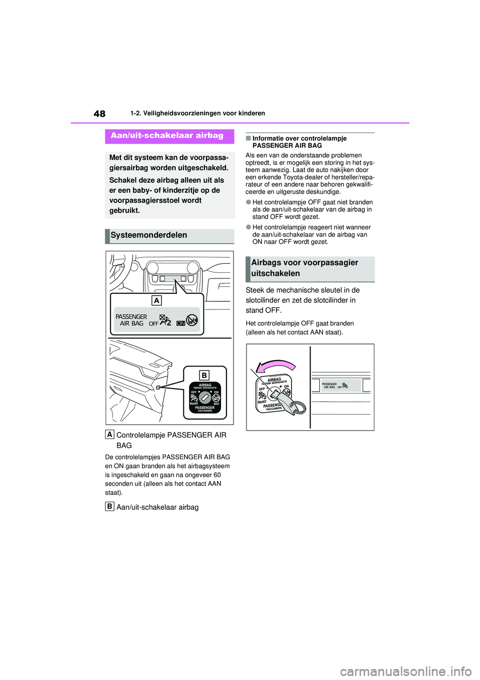 TOYOTA RAV4 PHEV 2021 Instructieboekje (in Dutch) 481-2. Veiligheidsvoorzieningen voor kinderen
1-2.Veiligheidsvoorzieningen voor kinderen
Controlelampje PASSENGER AIR
BAG
De controlelampjes PASSENGER AIR BAG
en ON gaan branden als het airbagsystee TOYOTA RAV4 PHEV 2021 Instructieboekje (in Dutch) 481-2. Veiligheidsvoorzieningen voor kinderen
1-2.Veiligheidsvoorzieningen voor kinderen
Controlelampje PASSENGER AIR
BAG
De controlelampjes PASSENGER AIR BAG
en ON gaan branden als het airbagsystee