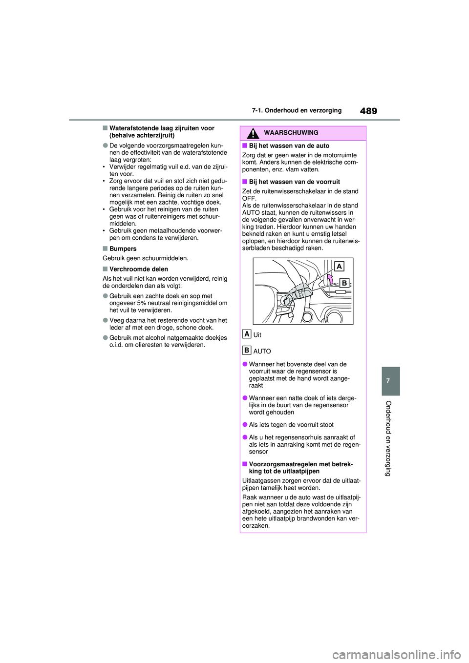 TOYOTA RAV4 PHEV 2021 Instructieboekje (in Dutch) 489
7
7-1. Onderhoud en verzorging
Onderhoud en verzorging
■Waterafstotende laag zijruiten voor
(behalve achterzijruit)
●De volgende voorzorgsmaatregelen kun-
nen de effectiviteit van de waterafs TOYOTA RAV4 PHEV 2021 Instructieboekje (in Dutch) 489
7
7-1. Onderhoud en verzorging
Onderhoud en verzorging
■Waterafstotende laag zijruiten voor
(behalve achterzijruit)
●De volgende voorzorgsmaatregelen kun-
nen de effectiviteit van de waterafs