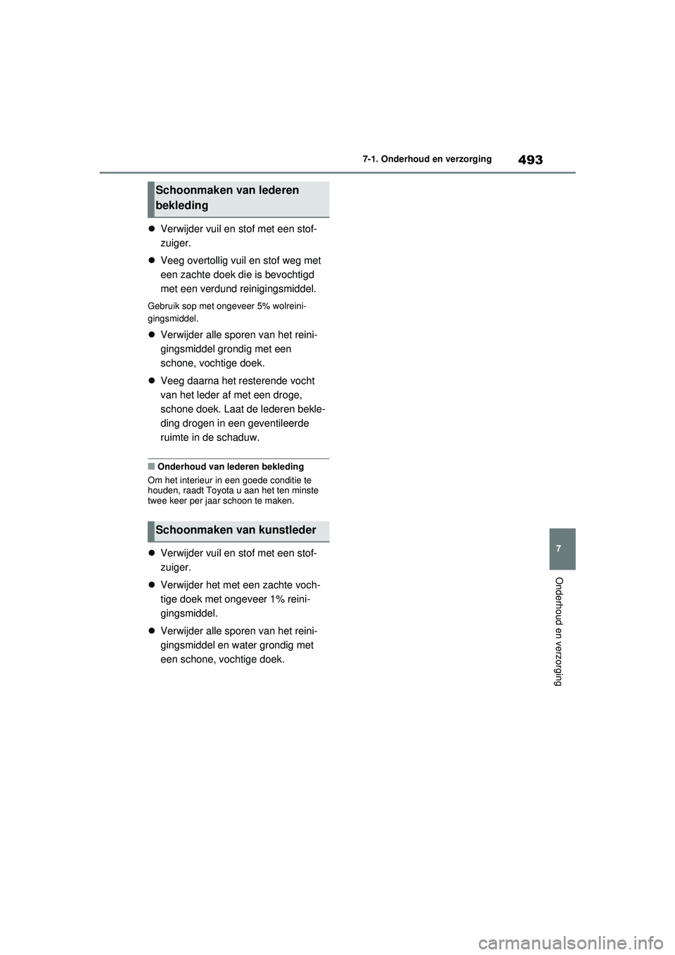 TOYOTA RAV4 PHEV 2021 Instructieboekje (in Dutch) 493
7
7-1. Onderhoud en verzorging
Onderhoud en verzorging
Verwijder vuil en stof met een stof-
zuiger.
Veeg overtollig vuil en stof weg met
een zachte doek die is bevochtigd
met een verdund TOYOTA RAV4 PHEV 2021 Instructieboekje (in Dutch) 493
7
7-1. Onderhoud en verzorging
Onderhoud en verzorging
Verwijder vuil en stof met een stof-
zuiger.
Veeg overtollig vuil en stof weg met
een zachte doek die is bevochtigd
met een verdund