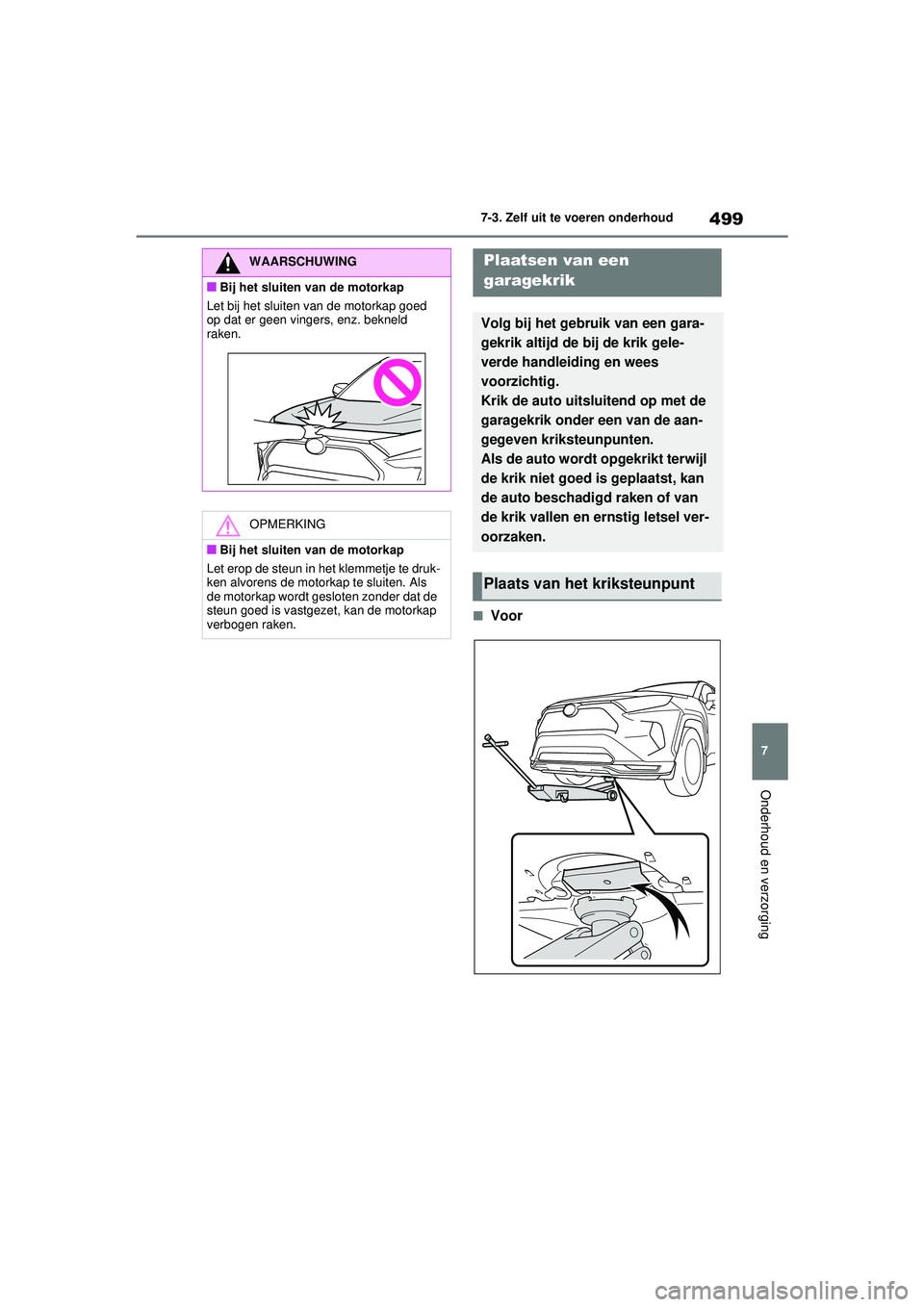 TOYOTA RAV4 PHEV 2021 Instructieboekje (in Dutch) 499
7
7-3. Zelf uit te voeren onderhoud
Onderhoud en verzorging
■Voor
WAARSCHUWING
■Bij het sluiten van de motorkap
Let bij het sluiten van de motorkap goed
op dat er geen vingers, enz. bekneld
TOYOTA RAV4 PHEV 2021 Instructieboekje (in Dutch) 499
7
7-3. Zelf uit te voeren onderhoud
Onderhoud en verzorging
■Voor
WAARSCHUWING
■Bij het sluiten van de motorkap
Let bij het sluiten van de motorkap goed
op dat er geen vingers, enz. bekneld