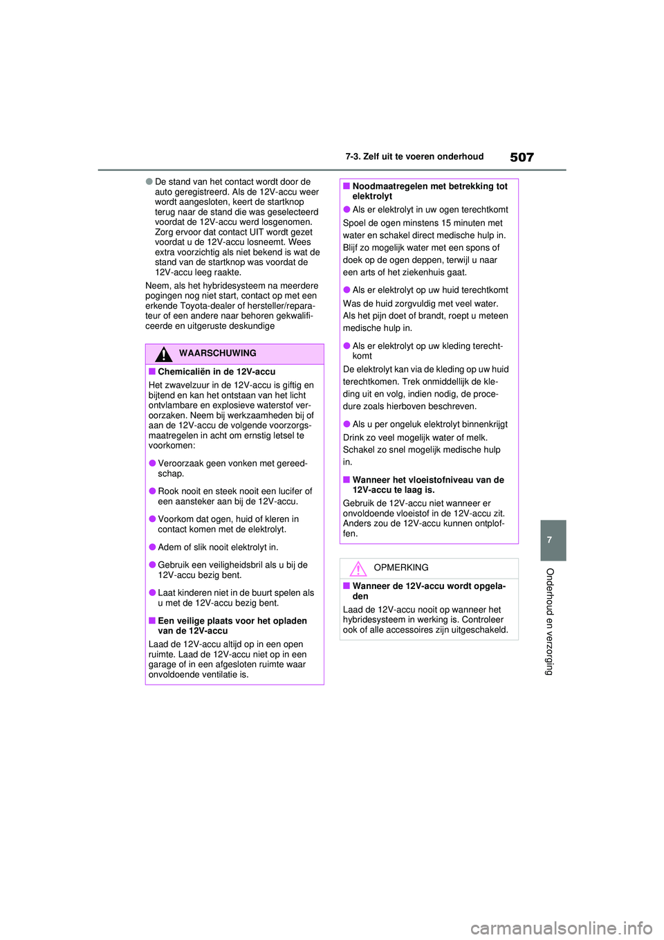 TOYOTA RAV4 PHEV 2021 Instructieboekje (in Dutch) 507
7
7-3. Zelf uit te voeren onderhoud
Onderhoud en verzorging
●De stand van het contact wordt door de
auto geregistreerd. Als de 12V-accu weer
wordt aangesloten, keert de startknop
terug naar d TOYOTA RAV4 PHEV 2021 Instructieboekje (in Dutch) 507
7
7-3. Zelf uit te voeren onderhoud
Onderhoud en verzorging
●De stand van het contact wordt door de
auto geregistreerd. Als de 12V-accu weer
wordt aangesloten, keert de startknop
terug naar d
