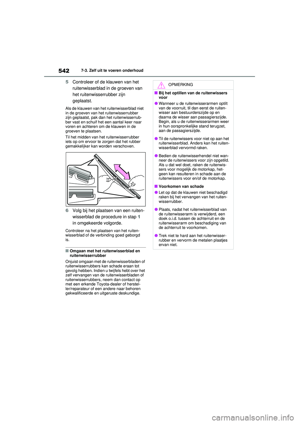 TOYOTA RAV4 PHEV 2021 Instructieboekje (in Dutch) 5427-3. Zelf uit te voeren onderhoud
5Controleer of de klauwen van het
ruitenwisserblad in de groeven van
het ruitenwisserrubber zijn
geplaatst.
Als de klauwen van het ruitenwisserblad niet
in de TOYOTA RAV4 PHEV 2021 Instructieboekje (in Dutch) 5427-3. Zelf uit te voeren onderhoud
5Controleer of de klauwen van het
ruitenwisserblad in de groeven van
het ruitenwisserrubber zijn
geplaatst.
Als de klauwen van het ruitenwisserblad niet
in de