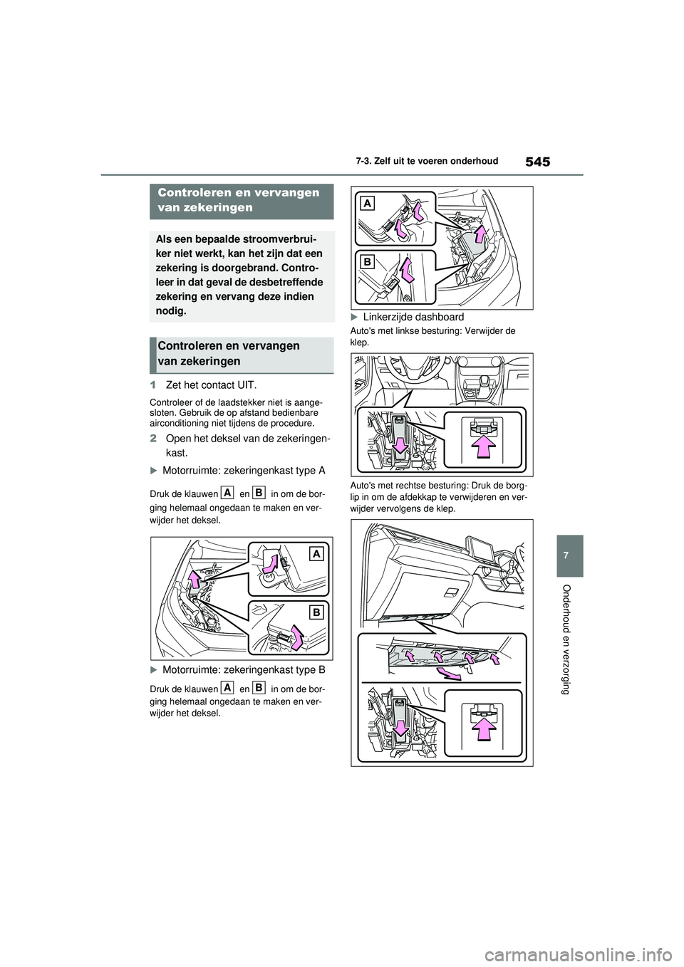 TOYOTA RAV4 PHEV 2021 Instructieboekje (in Dutch) 545
7
7-3. Zelf uit te voeren onderhoud
Onderhoud en verzorging
1
Zet het contact UIT.
Controleer of de laadstekker niet is aange-
sloten. Gebruik de op afstand bedienbare
airconditioning niet tijden TOYOTA RAV4 PHEV 2021 Instructieboekje (in Dutch) 545
7
7-3. Zelf uit te voeren onderhoud
Onderhoud en verzorging
1
Zet het contact UIT.
Controleer of de laadstekker niet is aange-
sloten. Gebruik de op afstand bedienbare
airconditioning niet tijden