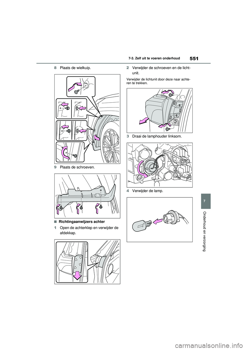 TOYOTA RAV4 PHEV 2021  Instructieboekje (in Dutch) 551
7
7-3. Zelf uit te voeren onderhoud
Onderhoud en verzorging
8
Plaats de wielkuip.
9 Plaats de schroeven.
■Richtingaanwijzers achter
1 Open de achterklep en verwijder de 
afdekkap. 2
Verwijder de