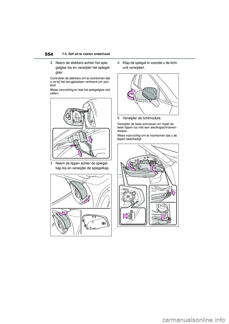 TOYOTA RAV4 PHEV 2021  Instructieboekje (in Dutch) 5547-3. Zelf uit te voeren onderhoud
2Neem de stekkers achter het spie-
gelglas los en verwijder het spiegel-
glas.
Controleer de stekkers om te voorkomen dat 
u ze bij het terugplaatsen verkeerd om a