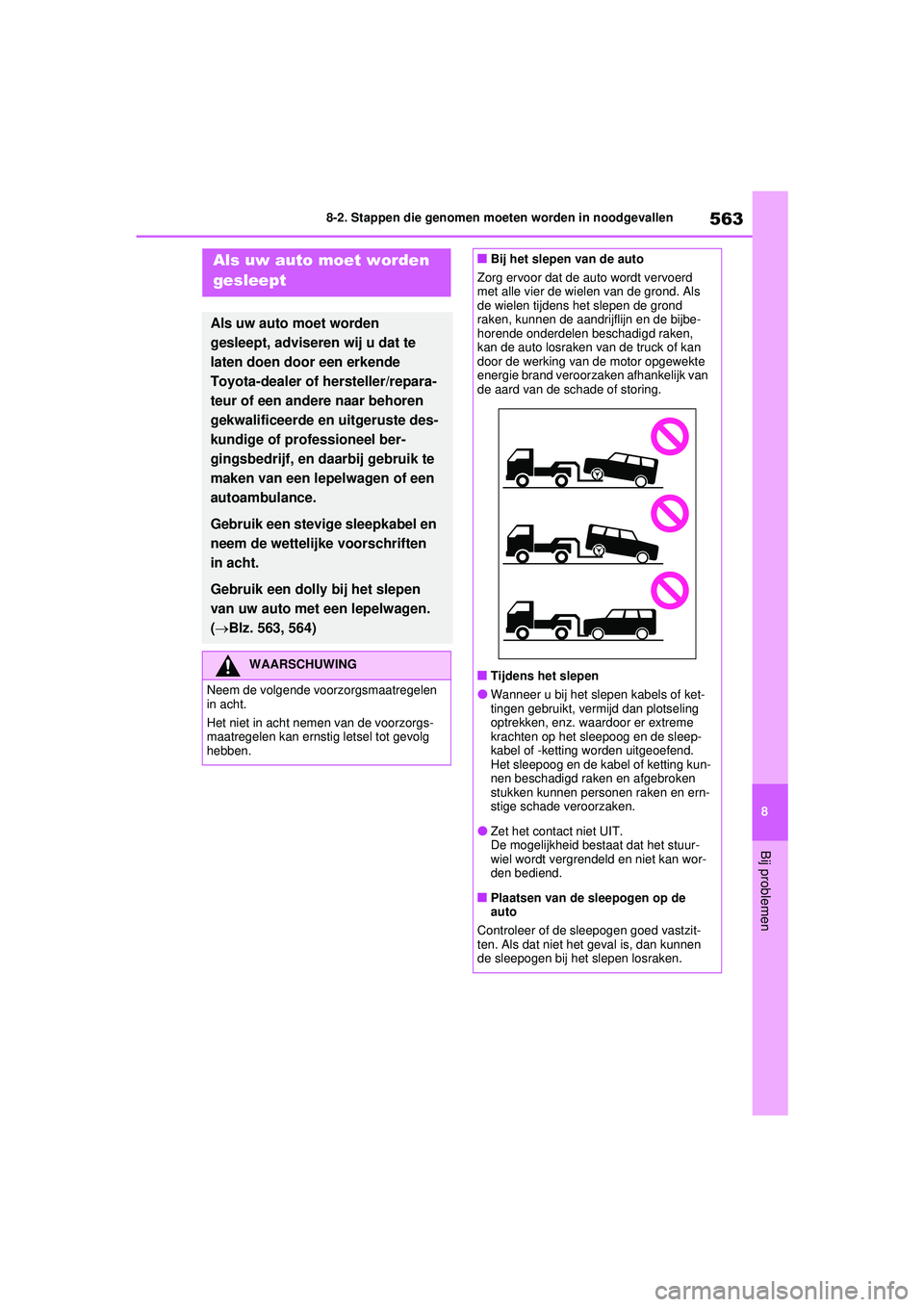 TOYOTA RAV4 PHEV 2021 Instructieboekje (in Dutch) 563
8
8-2. Stappen die genomen moeten worden in noodgevallen
Bij problemen
8-2.Stappen die genomen moeten worden in noodgevallenAls uw auto moet worden
gesleept
Als uw auto moet worden
gesleept, adv TOYOTA RAV4 PHEV 2021 Instructieboekje (in Dutch) 563
8
8-2. Stappen die genomen moeten worden in noodgevallen
Bij problemen
8-2.Stappen die genomen moeten worden in noodgevallenAls uw auto moet worden
gesleept
Als uw auto moet worden
gesleept, adv