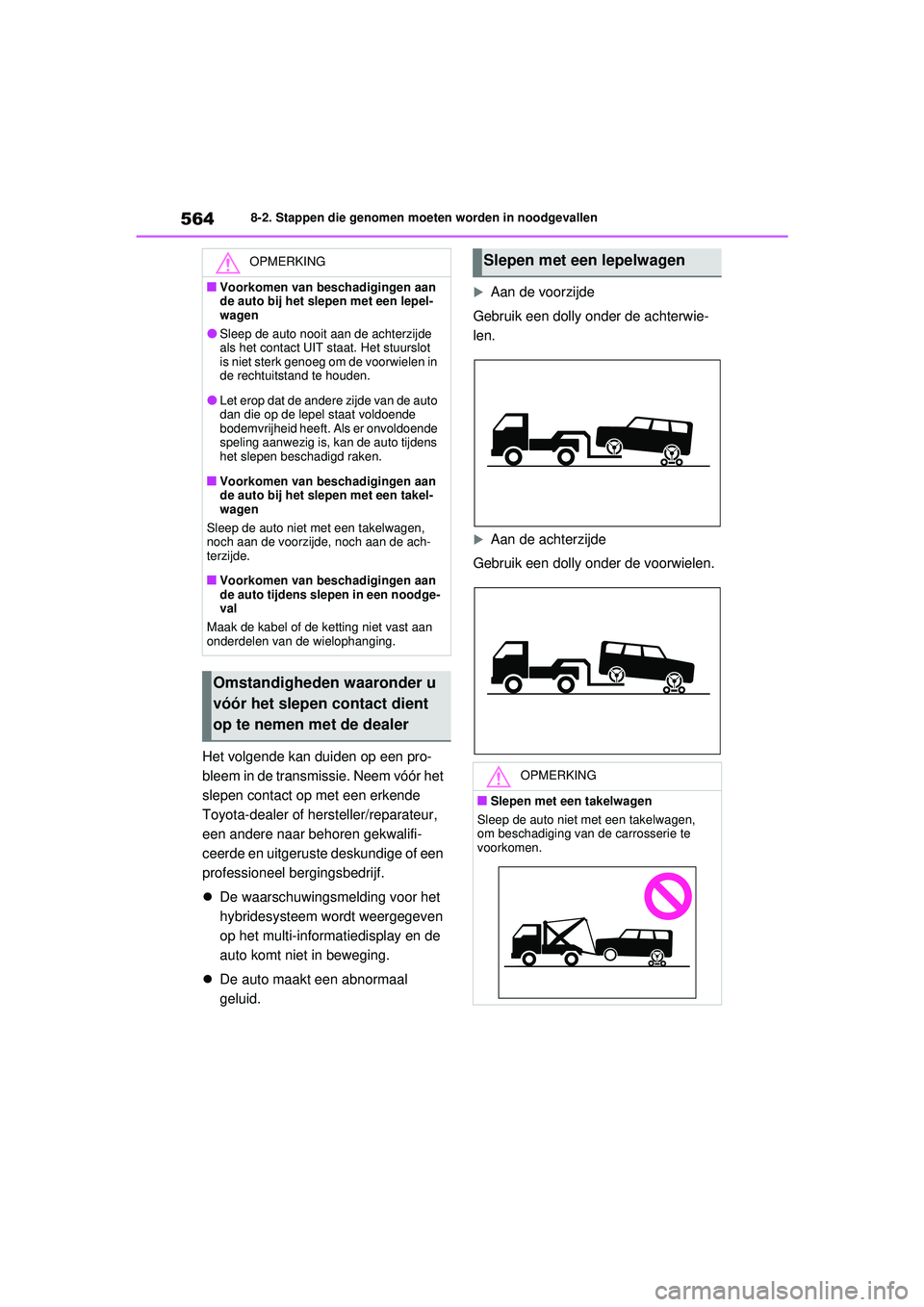 TOYOTA RAV4 PHEV 2021 Instructieboekje (in Dutch) 5648-2. Stappen die genomen moeten worden in noodgevallen
Het volgende kan duiden op een pro-
bleem in de transmissie. Neem vóór het
slepen contact op met een erkende
Toyota-dealer of hersteller/r TOYOTA RAV4 PHEV 2021 Instructieboekje (in Dutch) 5648-2. Stappen die genomen moeten worden in noodgevallen
Het volgende kan duiden op een pro-
bleem in de transmissie. Neem vóór het
slepen contact op met een erkende
Toyota-dealer of hersteller/r