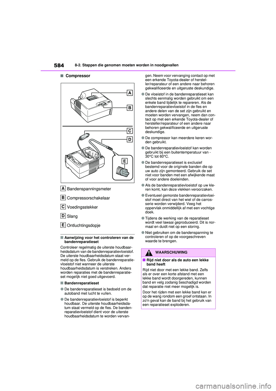 TOYOTA RAV4 PHEV 2021 Instructieboekje (in Dutch) 5848-2. Stappen die genomen moeten worden in noodgevallen
■CompressorBandenspanningsmeter
Compressorschakelaar
Voedingsstekker
Slang
Ontluchtingsdopje
■Aanwijzing voor het controleren van de
band TOYOTA RAV4 PHEV 2021 Instructieboekje (in Dutch) 5848-2. Stappen die genomen moeten worden in noodgevallen
■CompressorBandenspanningsmeter
Compressorschakelaar
Voedingsstekker
Slang
Ontluchtingsdopje
■Aanwijzing voor het controleren van de
band