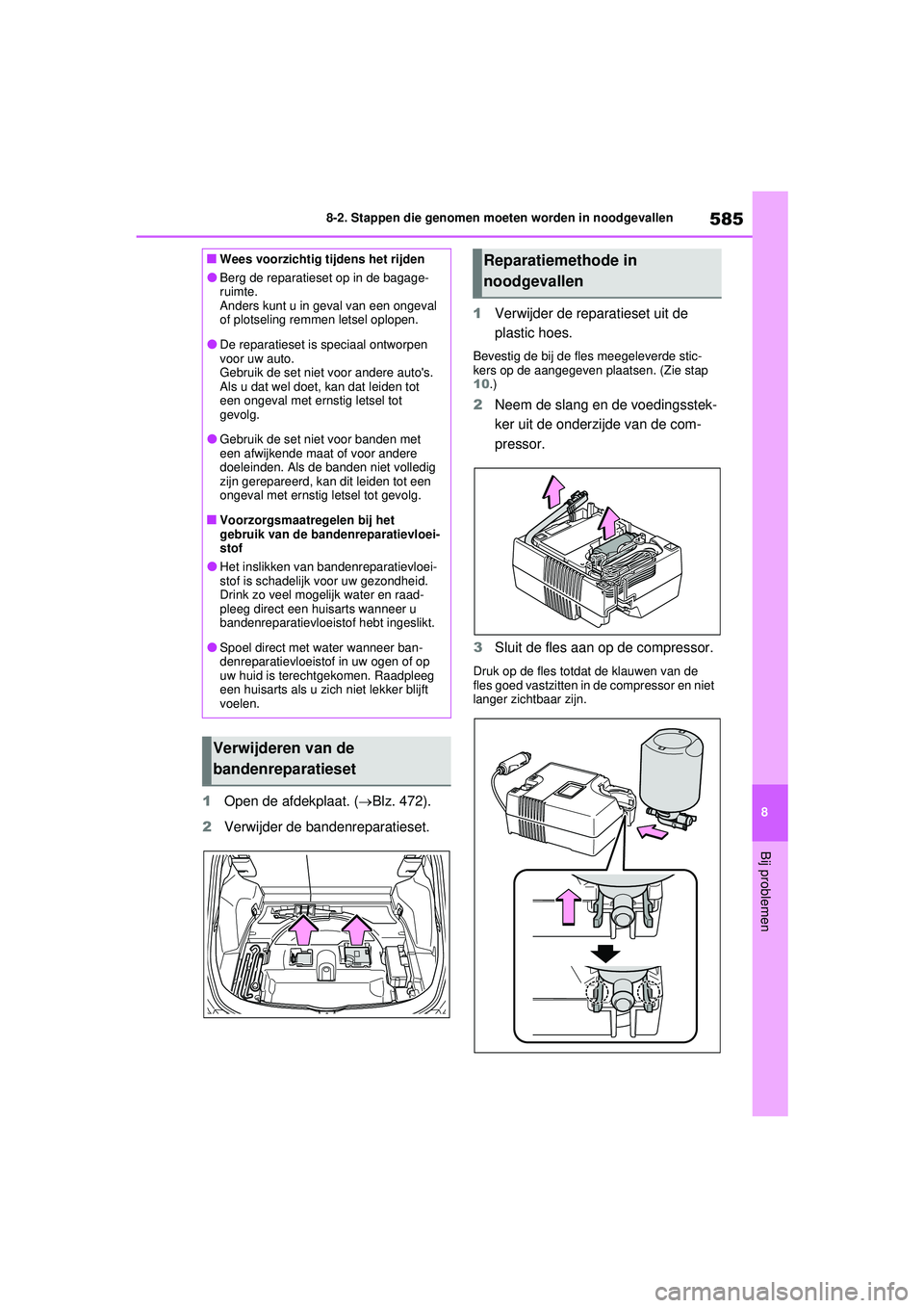 TOYOTA RAV4 PHEV 2021 Instructieboekje (in Dutch) 585
8
8-2. Stappen die genomen moeten worden in noodgevallen
Bij problemen
1
Open de afdekplaat. ( Blz. 472).
2 Verwijder de bandenreparatieset. 1
Verwijder de reparatieset uit de
plastic hoes.
Be TOYOTA RAV4 PHEV 2021 Instructieboekje (in Dutch) 585
8
8-2. Stappen die genomen moeten worden in noodgevallen
Bij problemen
1
Open de afdekplaat. ( Blz. 472).
2 Verwijder de bandenreparatieset. 1
Verwijder de reparatieset uit de
plastic hoes.
Be